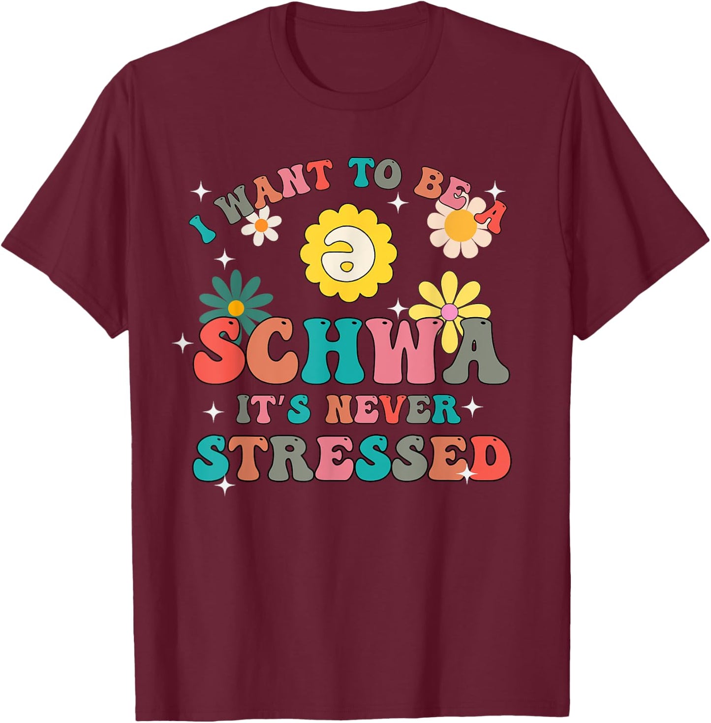 Science Of Reading I Want To Be A Schwa It's Never Stressed T-Shirt - T-Shirt | Maroon