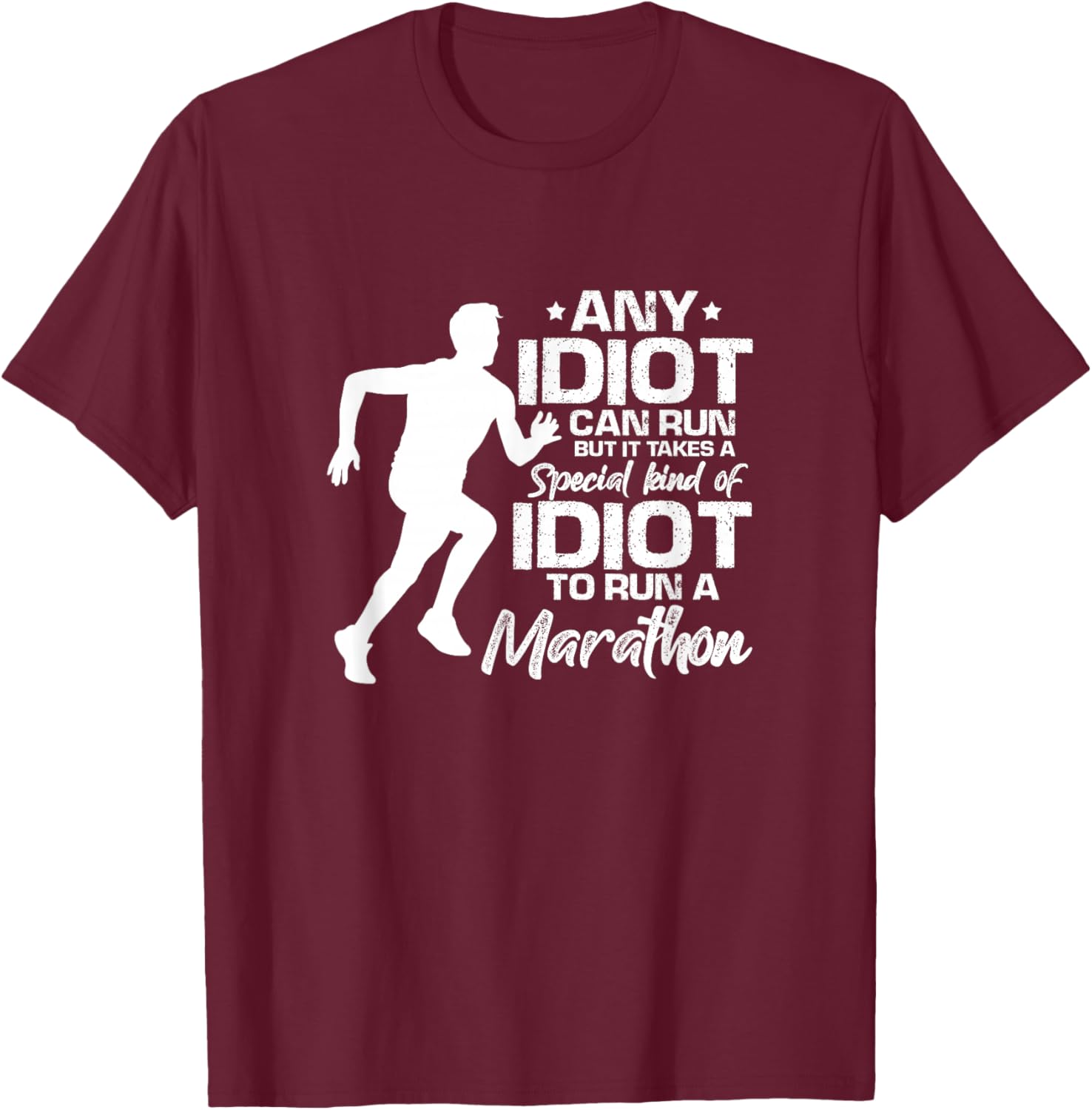 Marathon Running Runner Funny Any Idiot Can Run T-Shirt - T-Shirt | Maroon