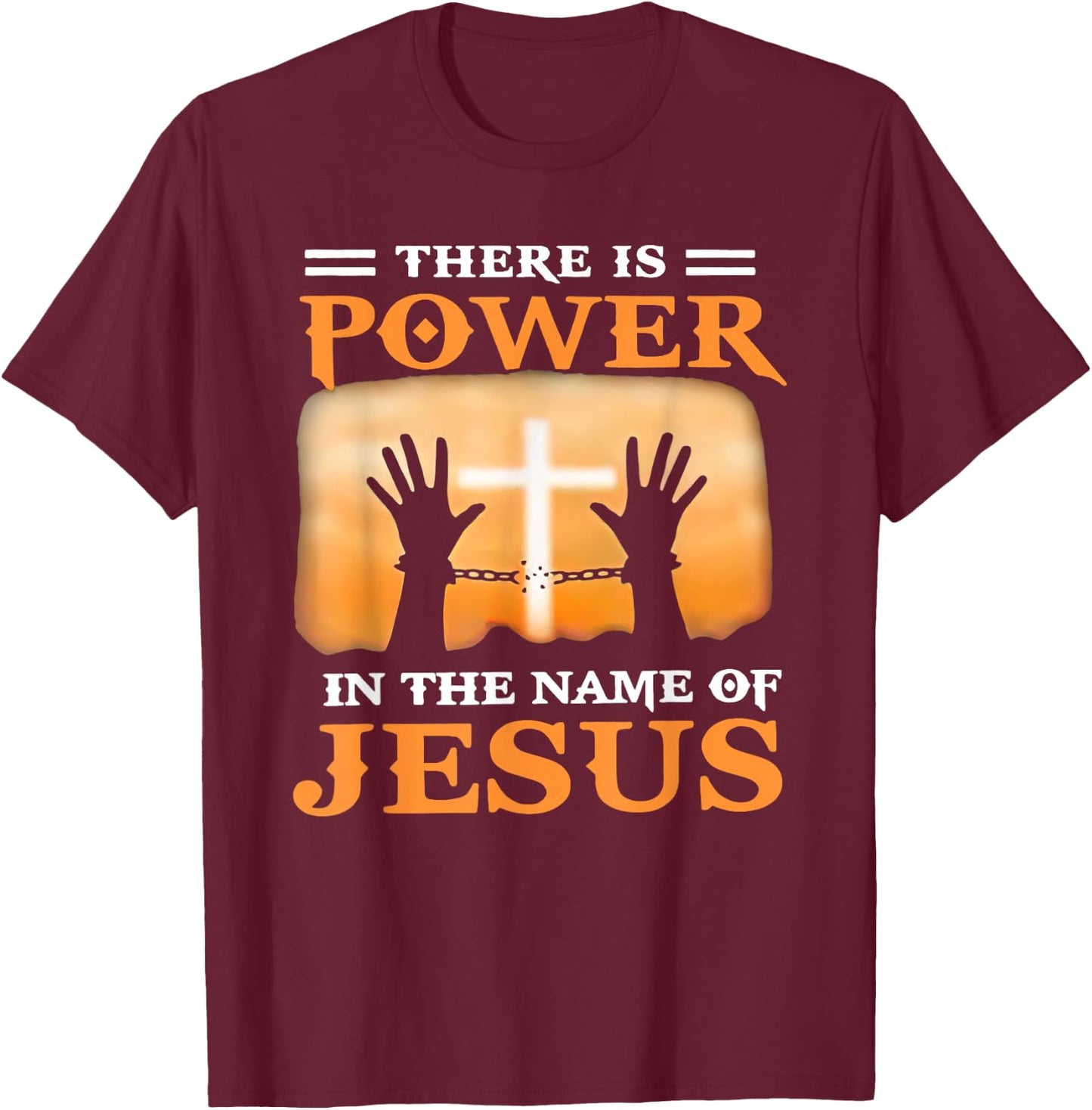 Chain Is Absent Cross There Is Power In The Name Of Jesus T-Shirt - T-Shirt | Maroon