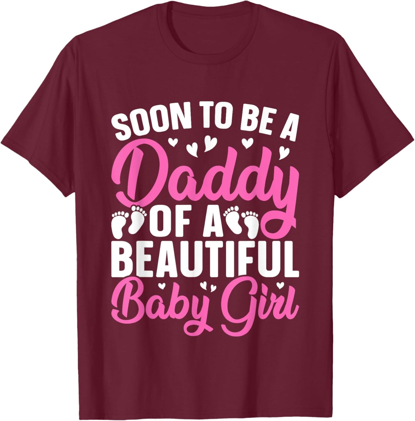 Soon to be a Daddy of a Beautiful Baby Girl - Dad to be T-Shirt - T-Shirt | Maroon