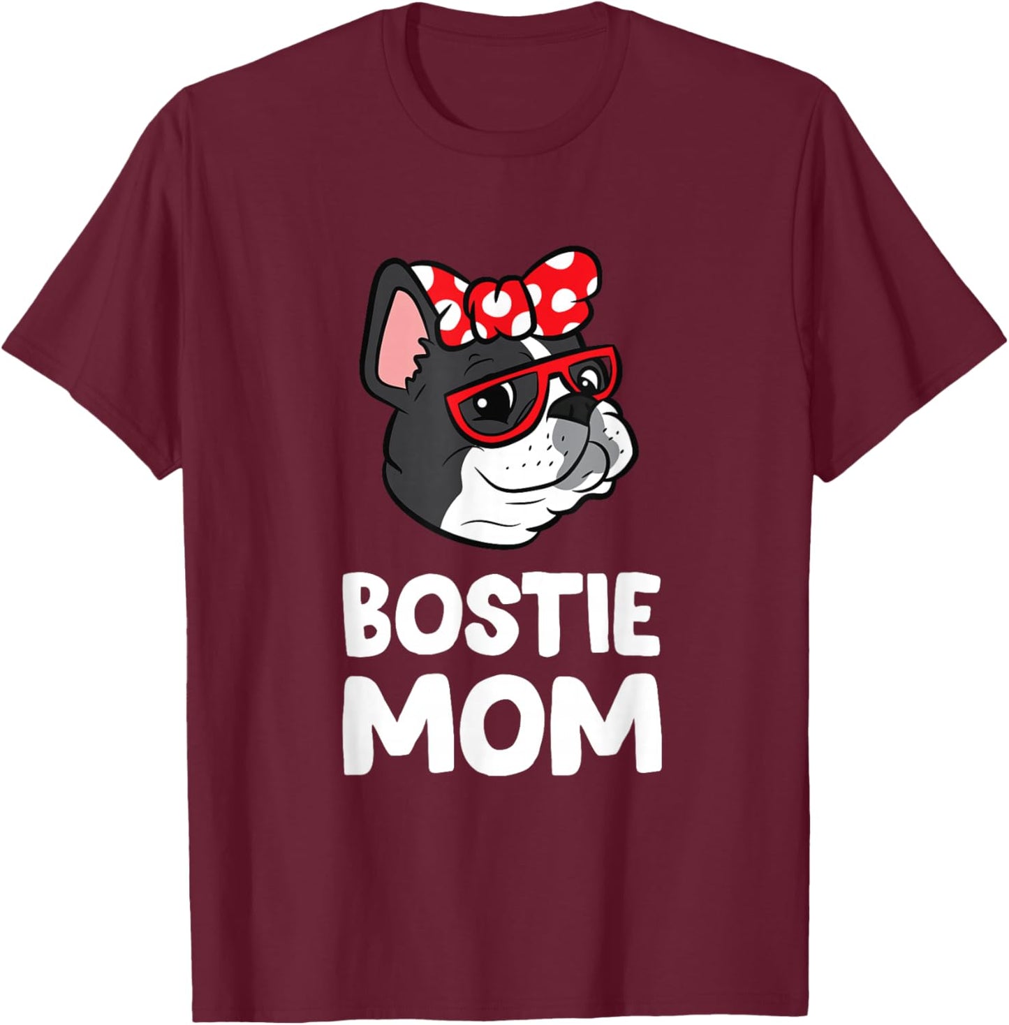 Bostie Mom Funny Boston Terrier T-Shirt - T-Shirt | Maroon