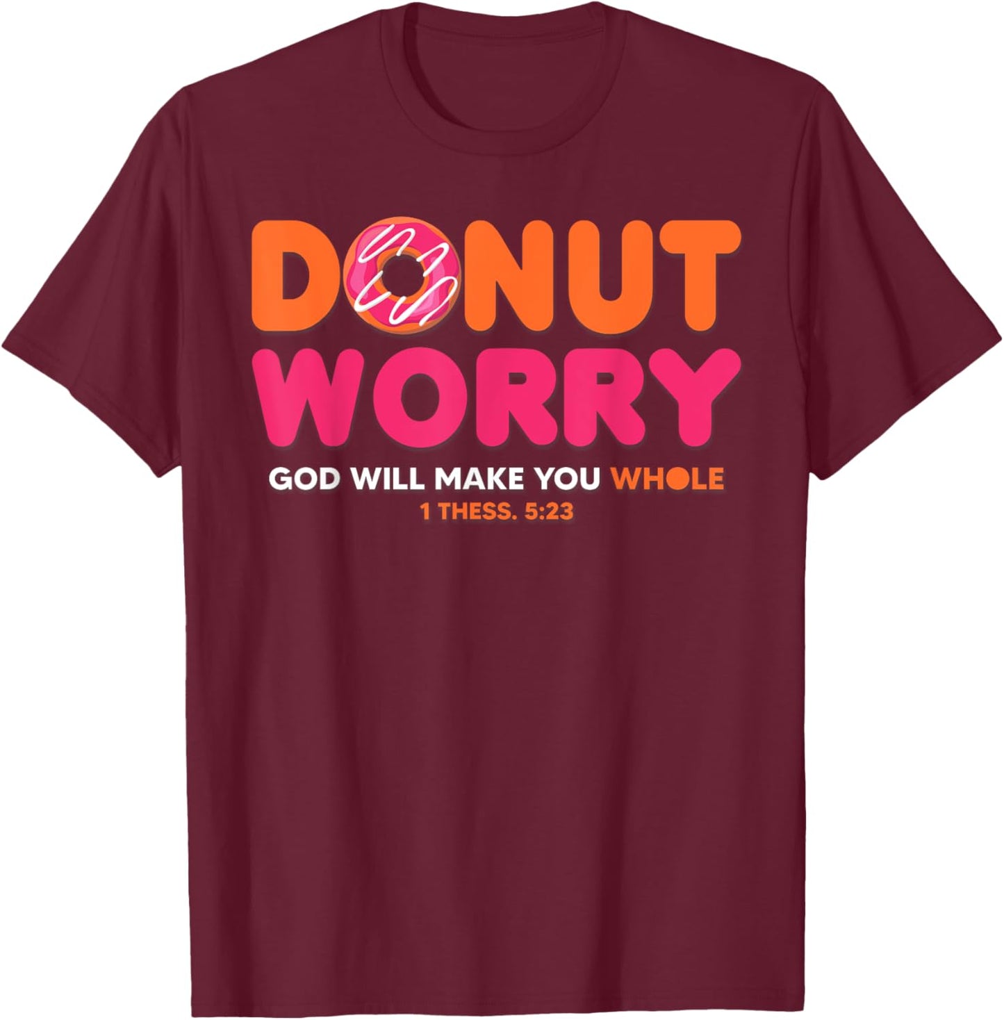 Donut Worry God Will Make You Whole Funny Religious T-Shirt - T-Shirt | Maroon