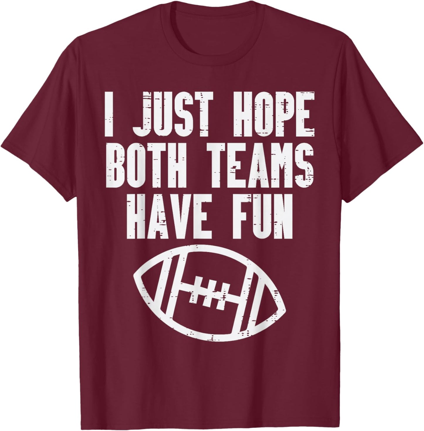 Hope Both Teams Have Fun American Football Men Women Kids T-Shirt - T-Shirt | Maroon