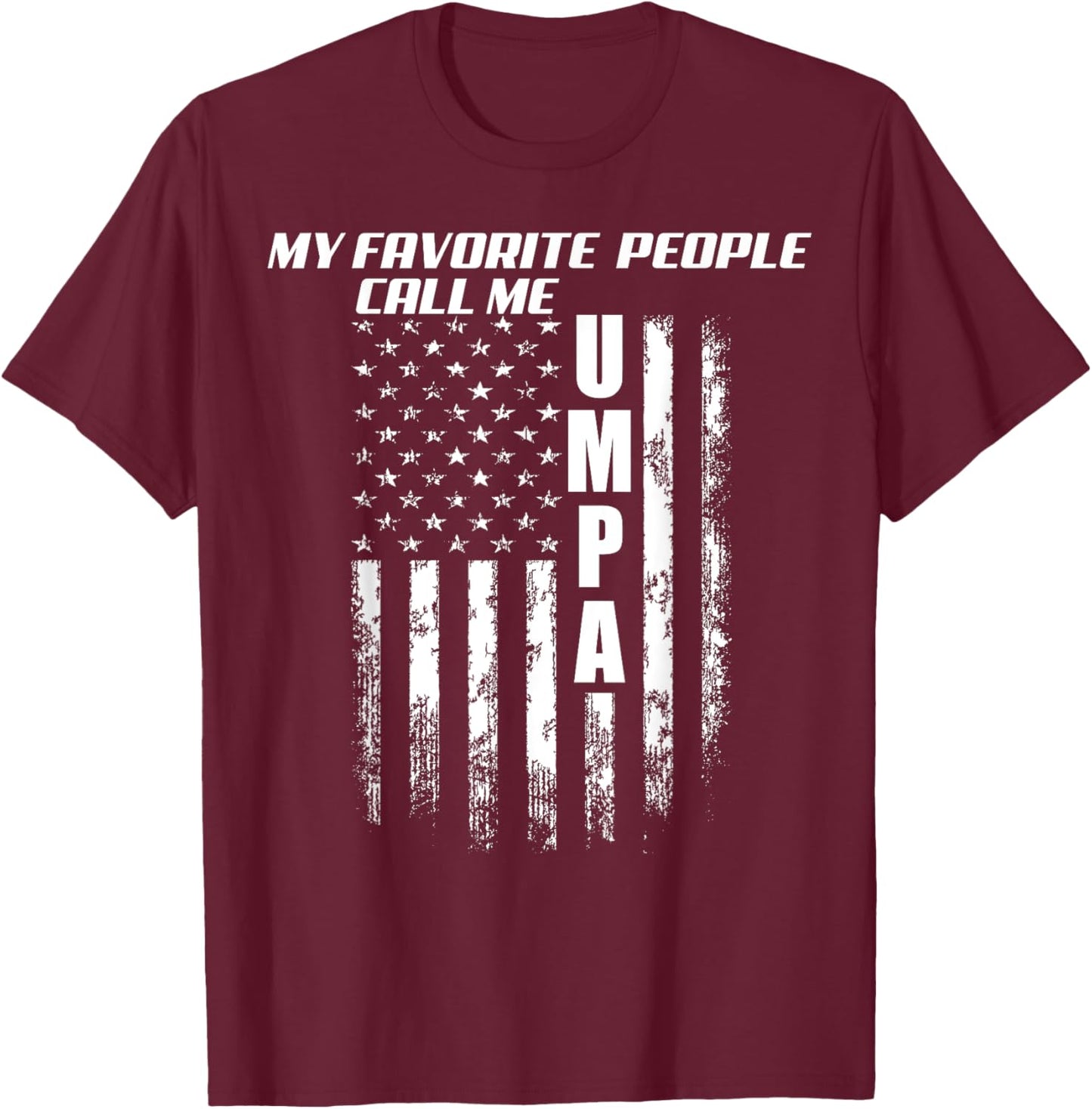 My Favorite People Call Me Umpa America Flag T-Shirt - T-Shirt | Maroon