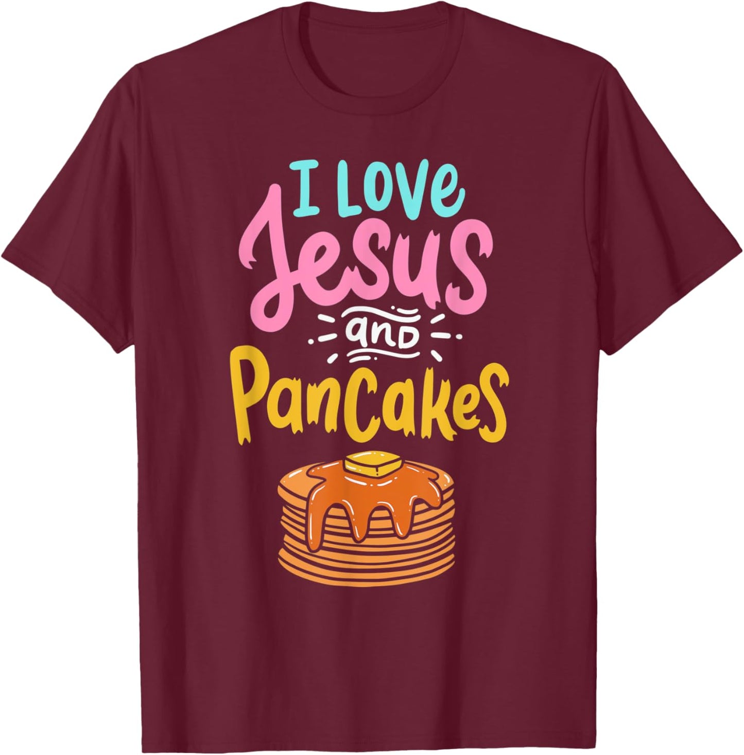 I Love Jesus And Pancakes Cute Pancake Lover Christian Faith T-Shirt - T-Shirt | Maroon
