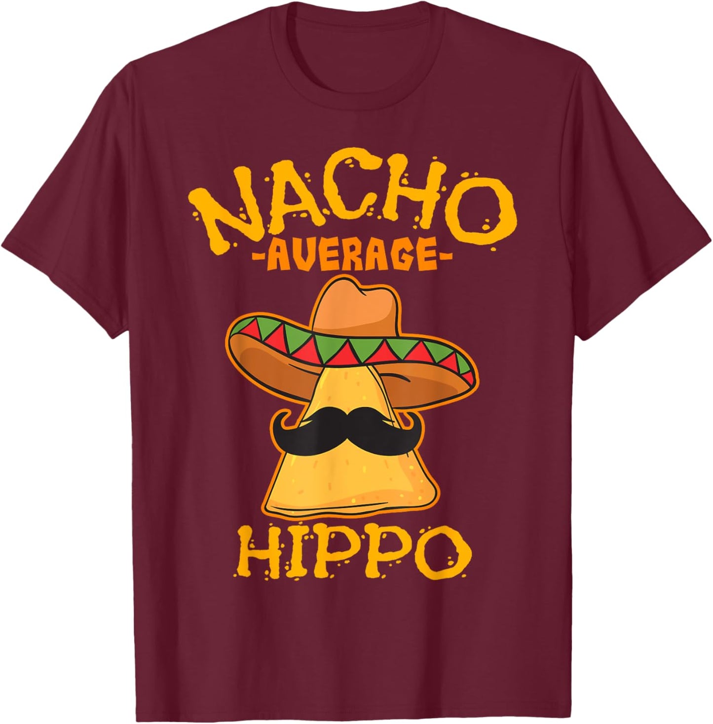 Nacho Average Hippo Mexican Hippopotamus Cinco De Mayo Party T-Shirt - T-Shirt | Maroon