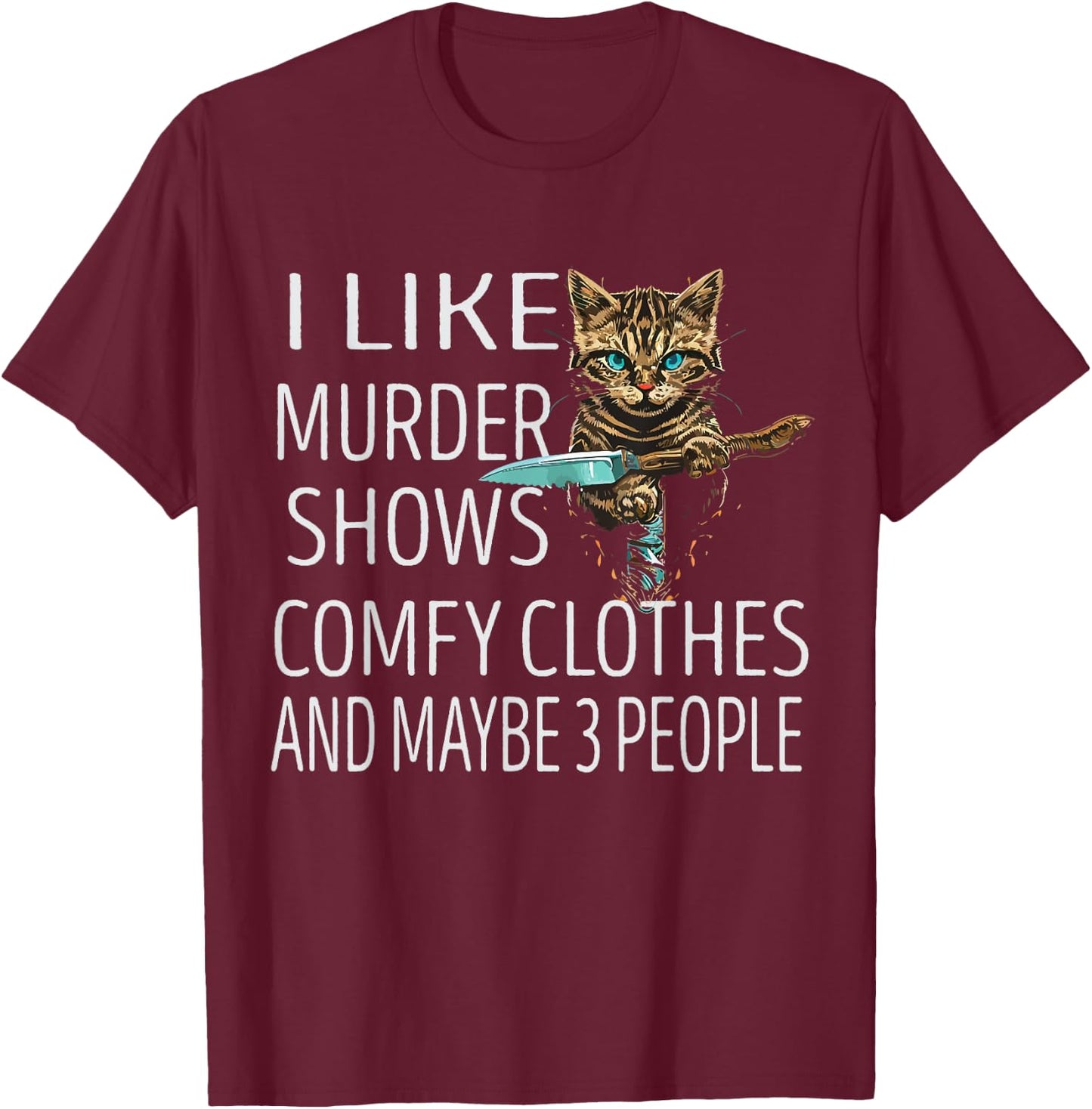 I Like Murder Shows Comfy Clothes and Maybe 3 People Cat T-Shirt - T-Shirt | Maroon