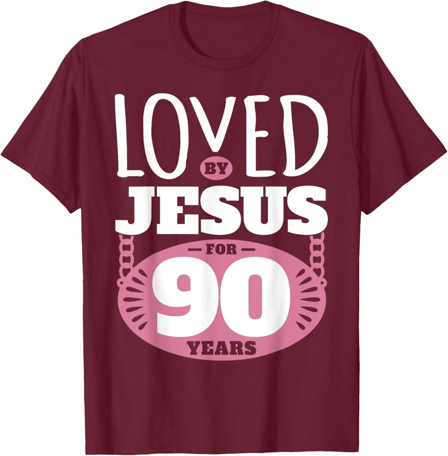 Loved By Jesus For 90 Years - 90th Birthday T-Shirt - T-Shirt | Maroon