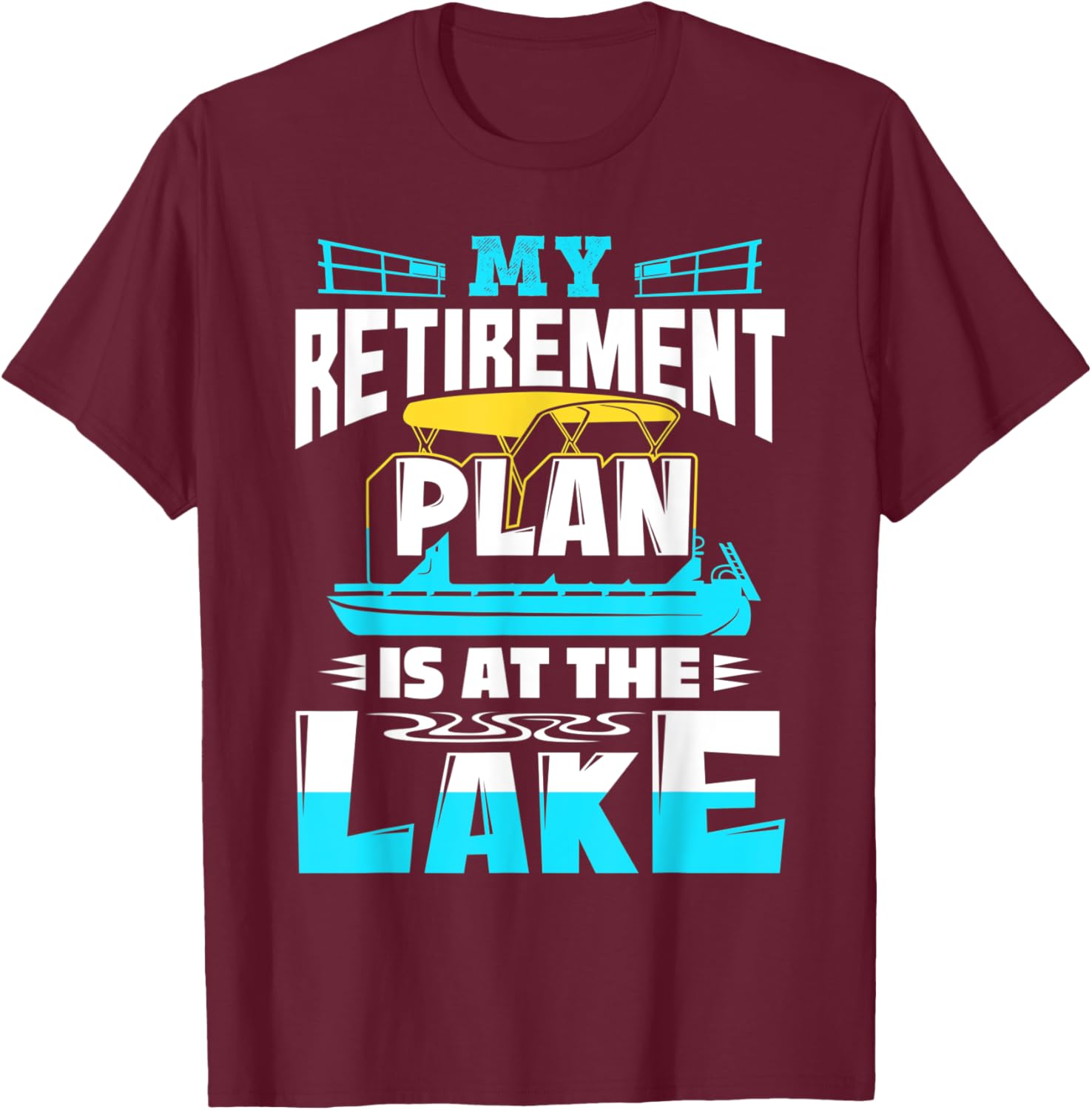 My Retirement Plan Is At The Lake Pontoon Boat Captain T-Shirt - T-Shirt | Maroon