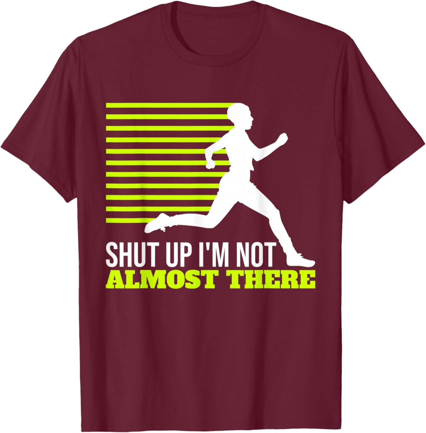 Shut Up I'm Not Almost There XC Cross Country T-Shirt - T-Shirt | Maroon