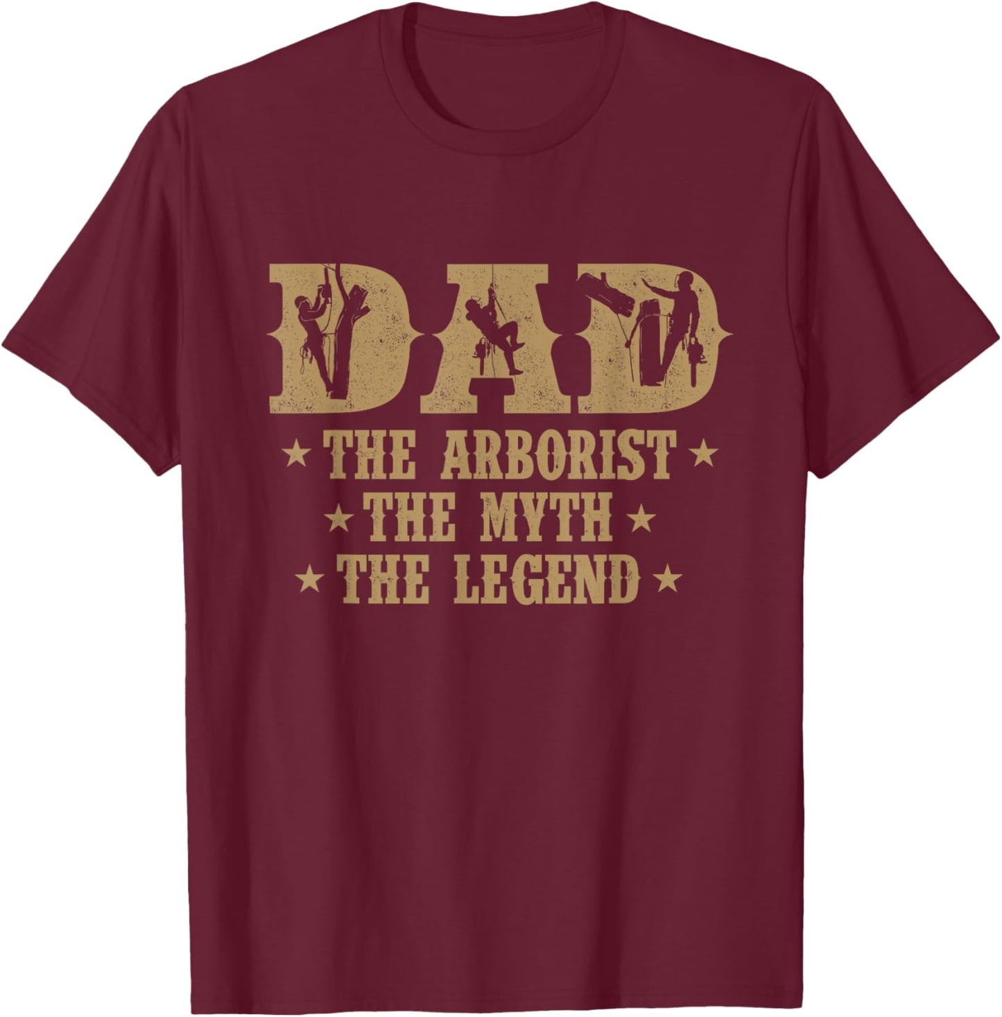 Dad The Arborist The Myth The Legend - Tree Surgeon Logger T-Shirt - T-Shirt | Maroon