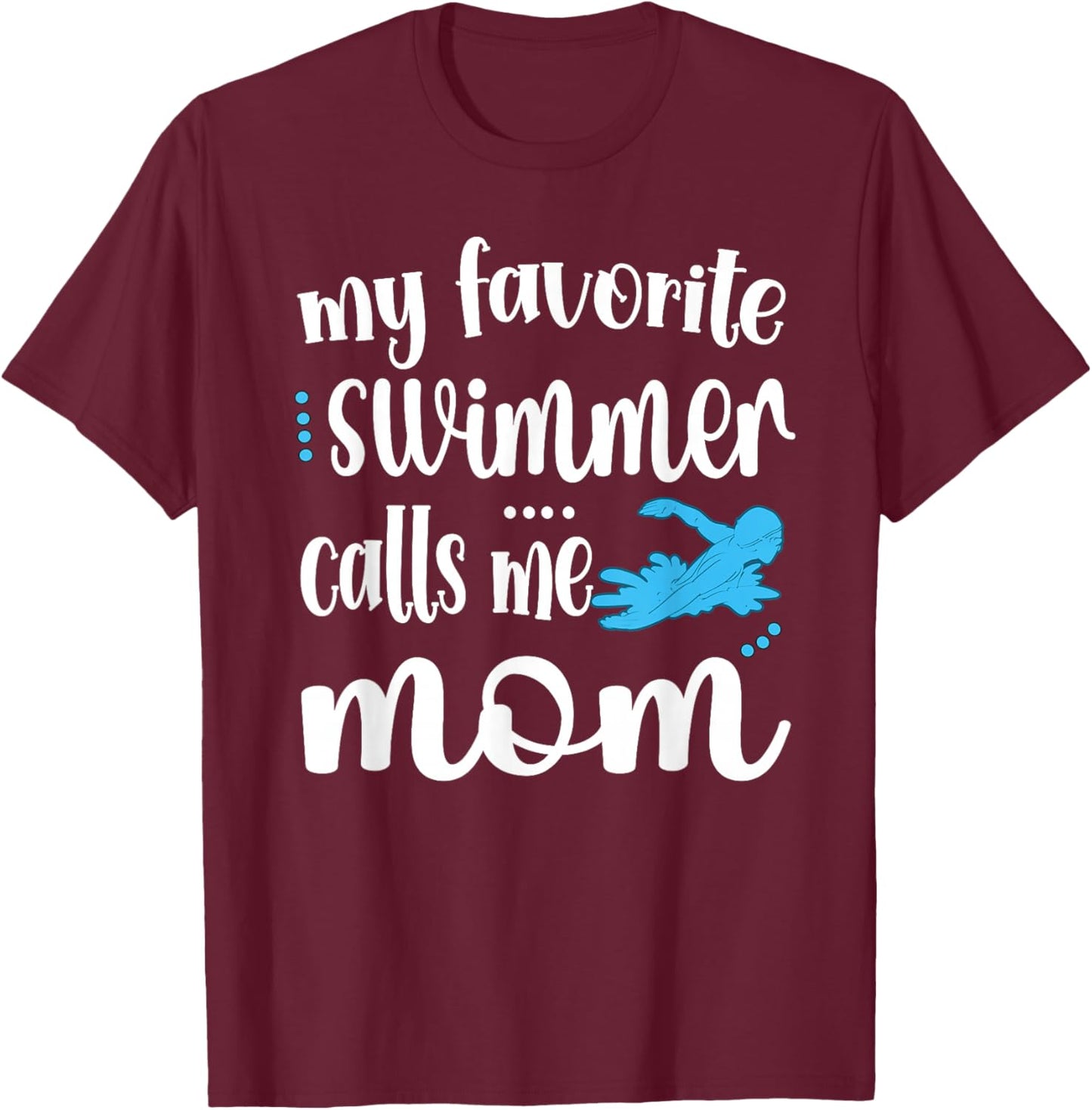 My Favorite Swimmer Calls Me Swim Mom Swimming Mama T-Shirt - T-Shirt | Maroon