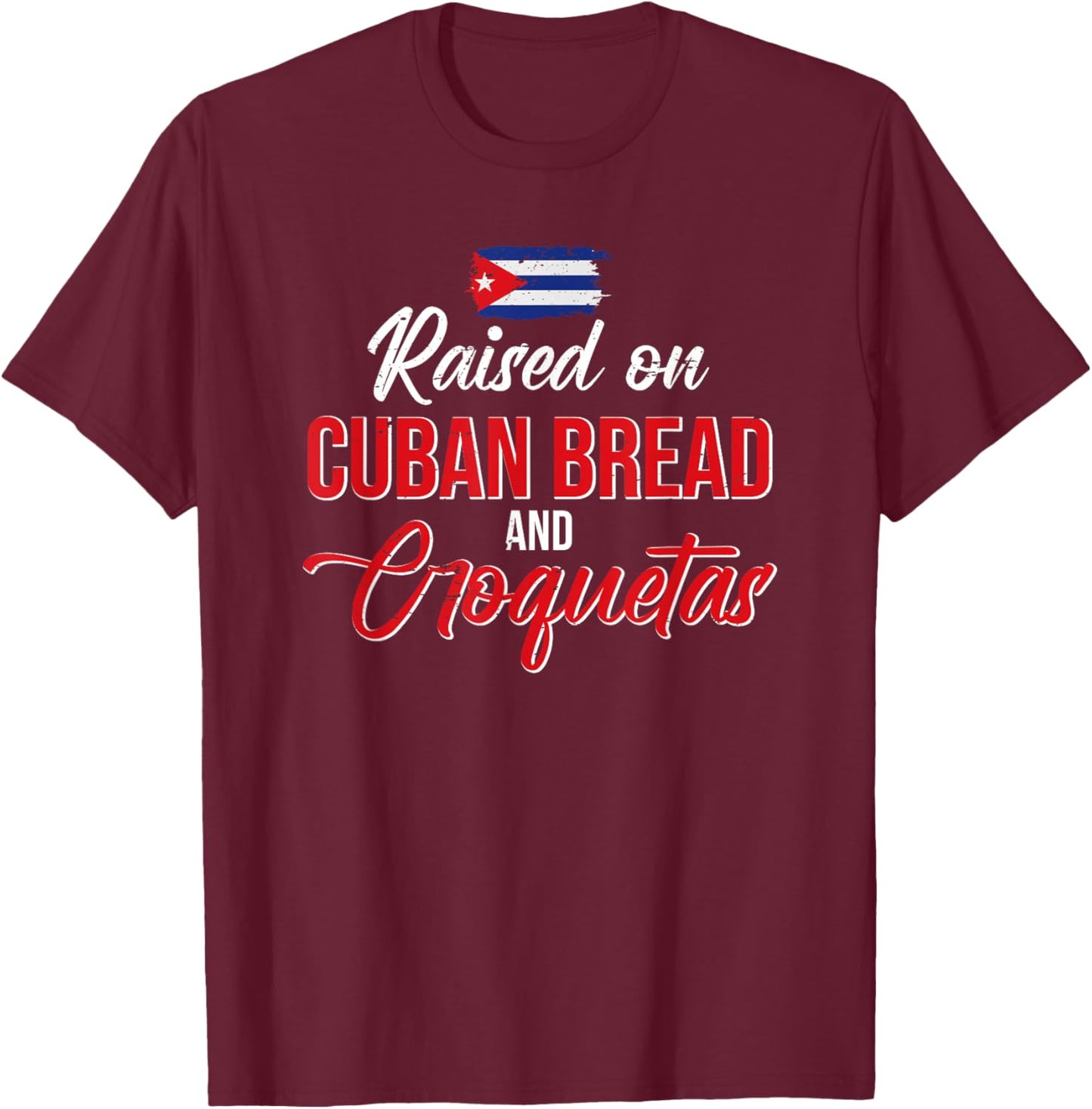 Raised On Cuban Bread And Croquetas T-Shirt - T-Shirt | Maroon
