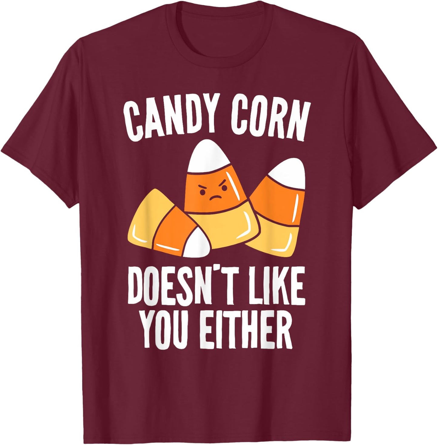 Candy Corn Doesn't Like You Either Funny Halloween T-Shirt - T-Shirt | Maroon