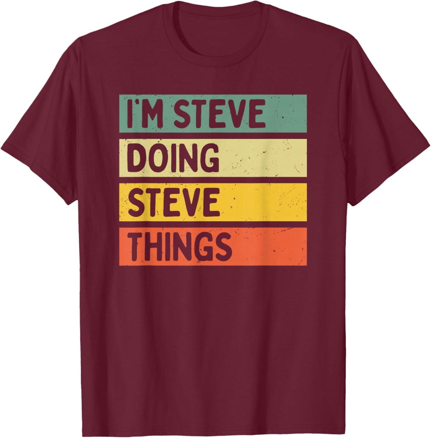 I'm Steve Doing Steve Things Funny Personalized Quote T-Shirt - T-Shirt | Maroon