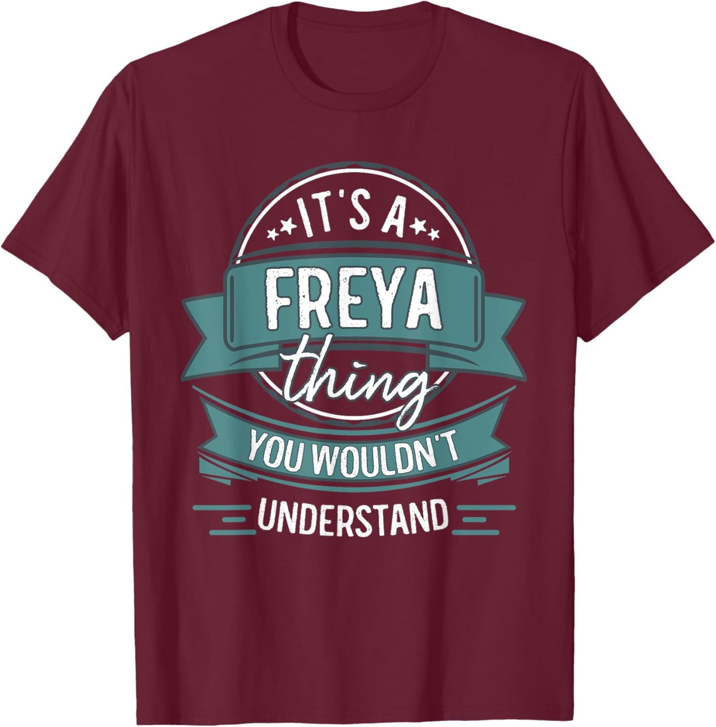 It's A Freya Thing You Wouldn't Understand, First Name T-Shirt - T-Shirt | Maroon