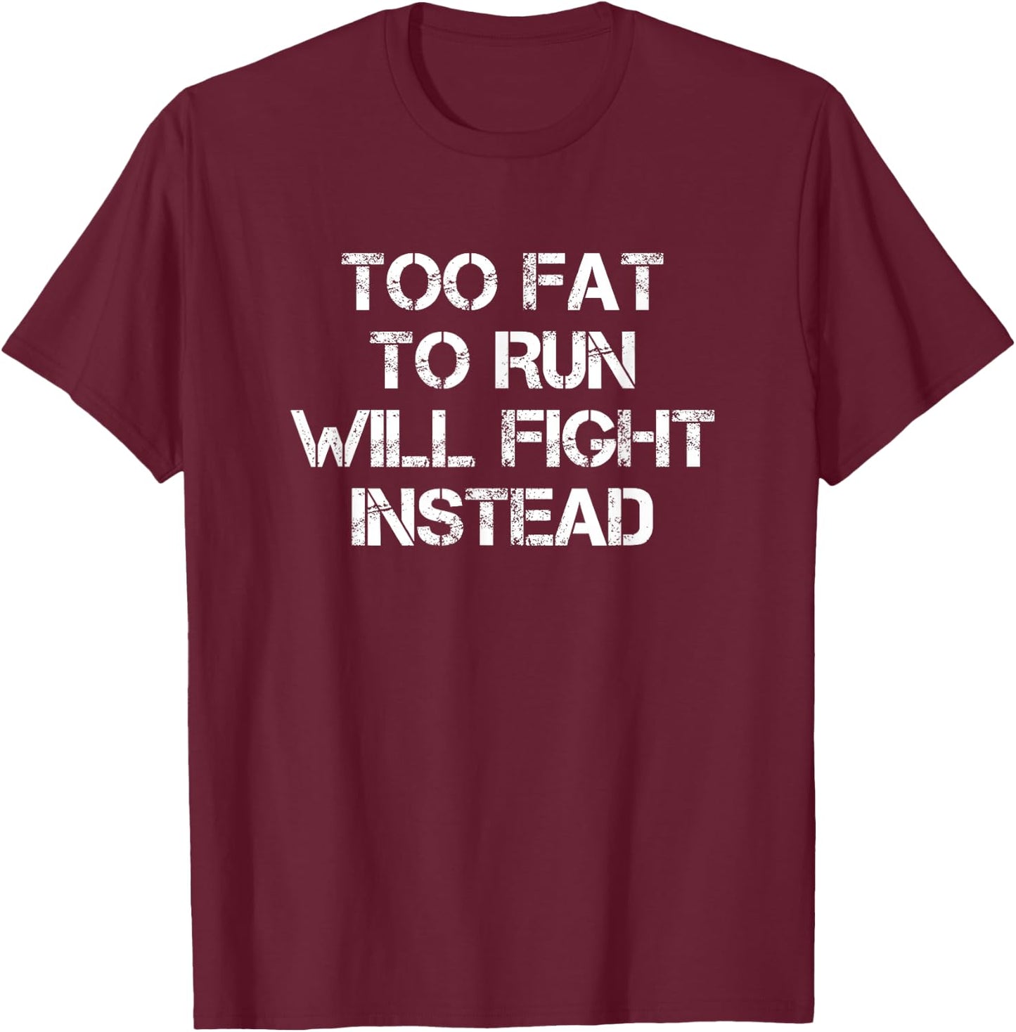 Too Fat To Run Will Fight Instead Overweight Military T-Shirt - T-Shirt | Maroon