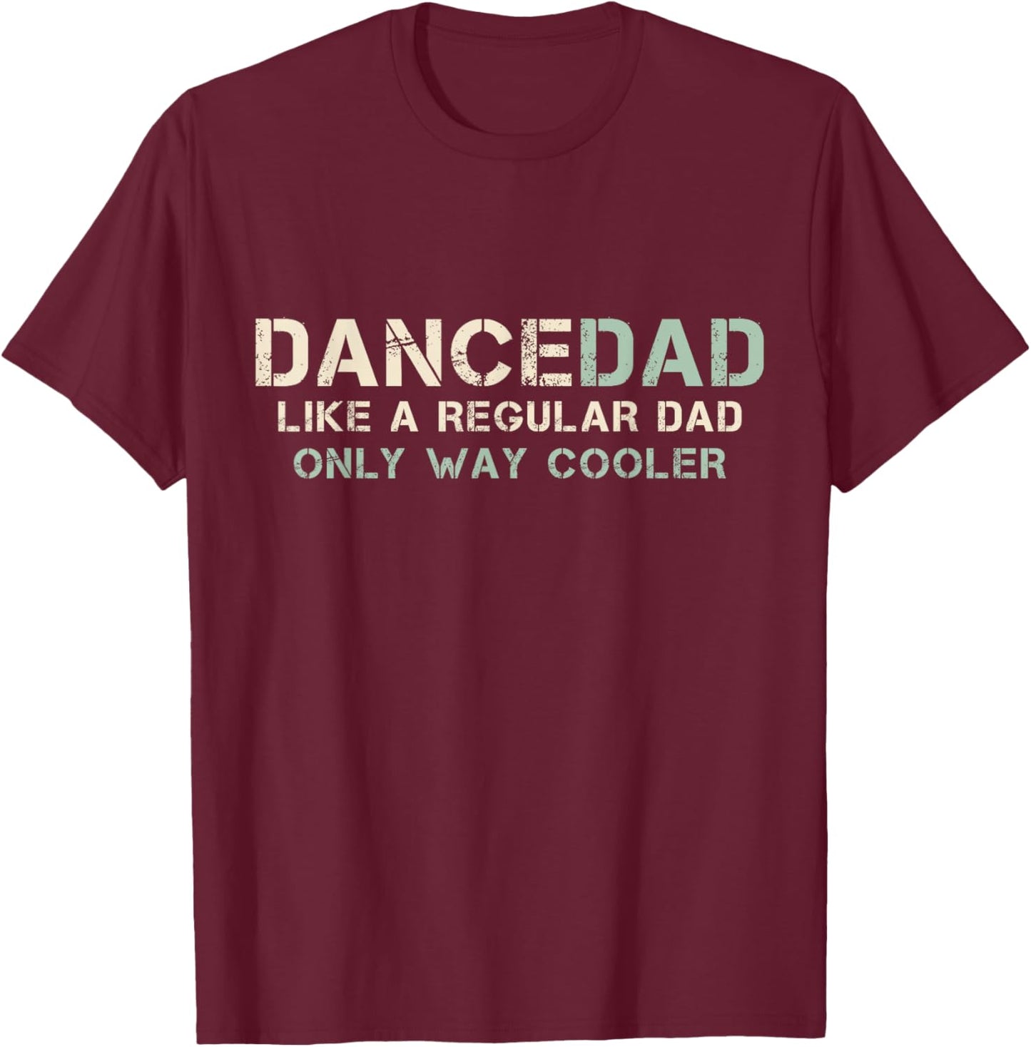 Dance Dad Like A Regular Dad Only Way Cooler Dancer Father T-Shirt - T-Shirt | Maroon
