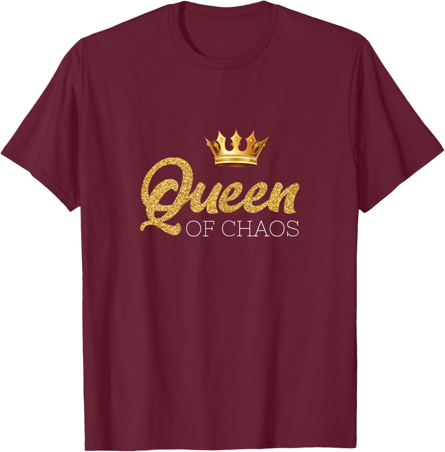 Queen of Chaos Queen of Chaos Design for Everyone T-Shirt - T-Shirt | Maroon