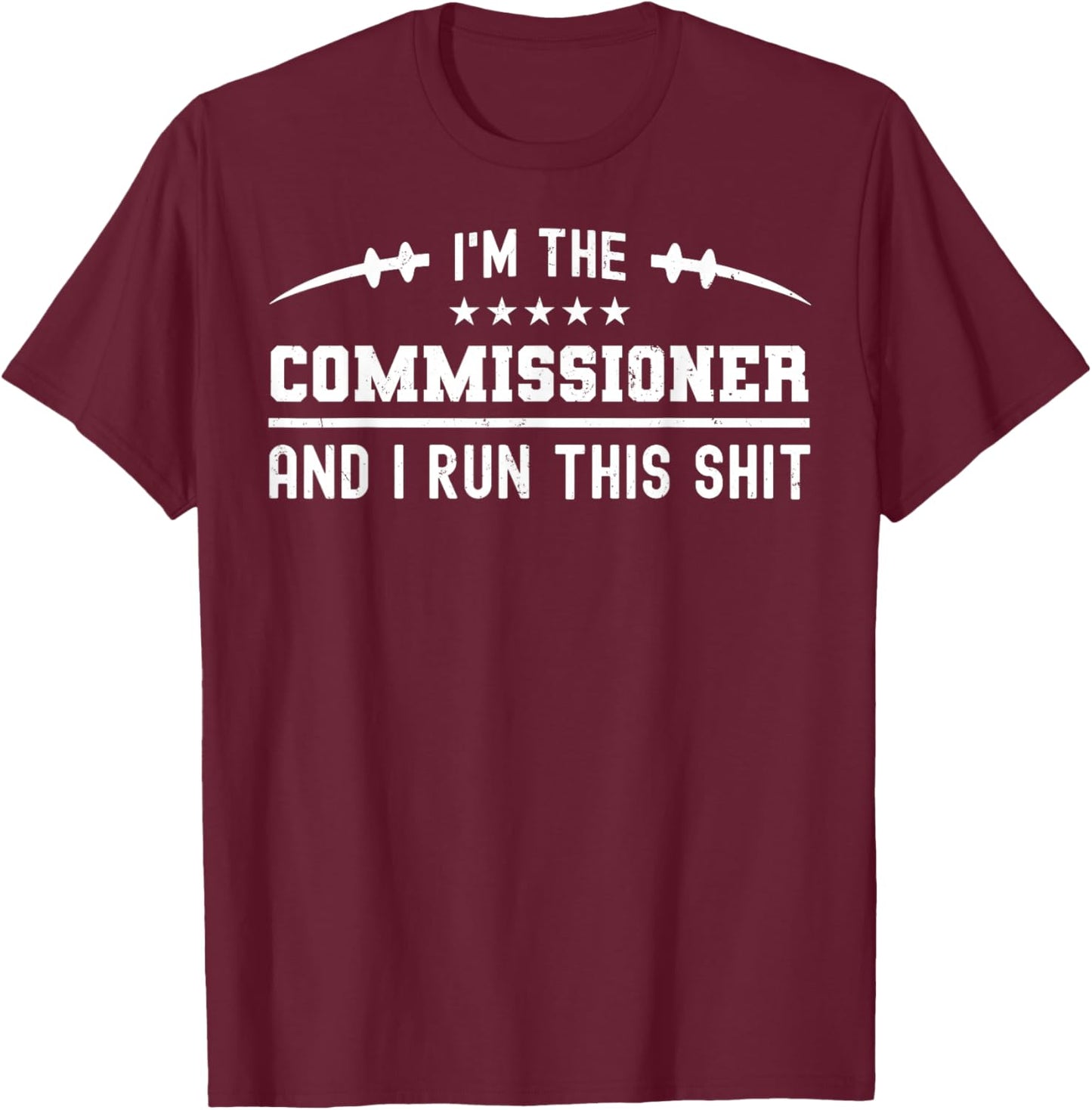 I'm The Commissioner And I Run This Shit, Fantasy Football T-Shirt - T-Shirt | Maroon