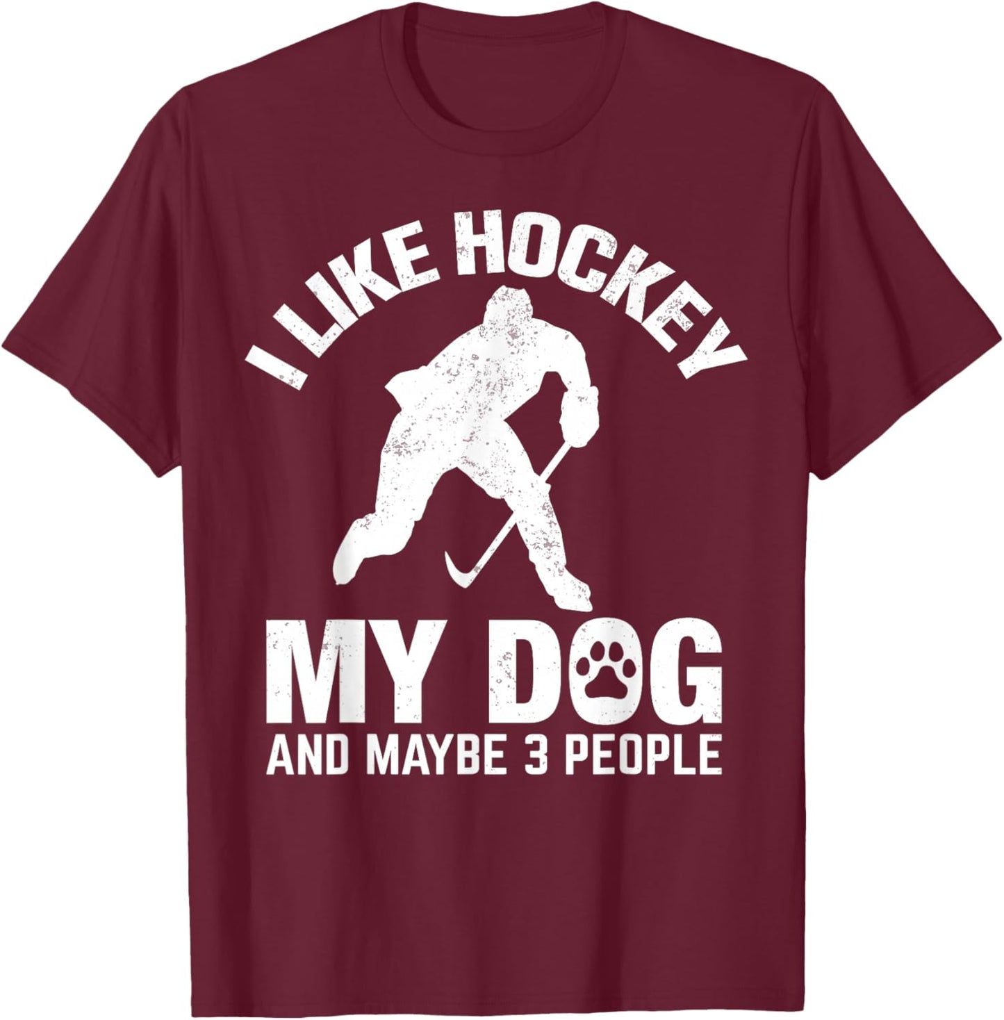 I Like Hockey My Dog And Maybe 3 People T-Shirt - T-Shirt | Maroon