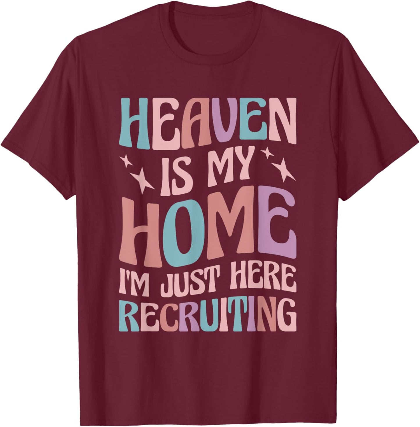 Heaven Is My Home I'm Just Here Recruiting T-Shirt - T-Shirt | Maroon