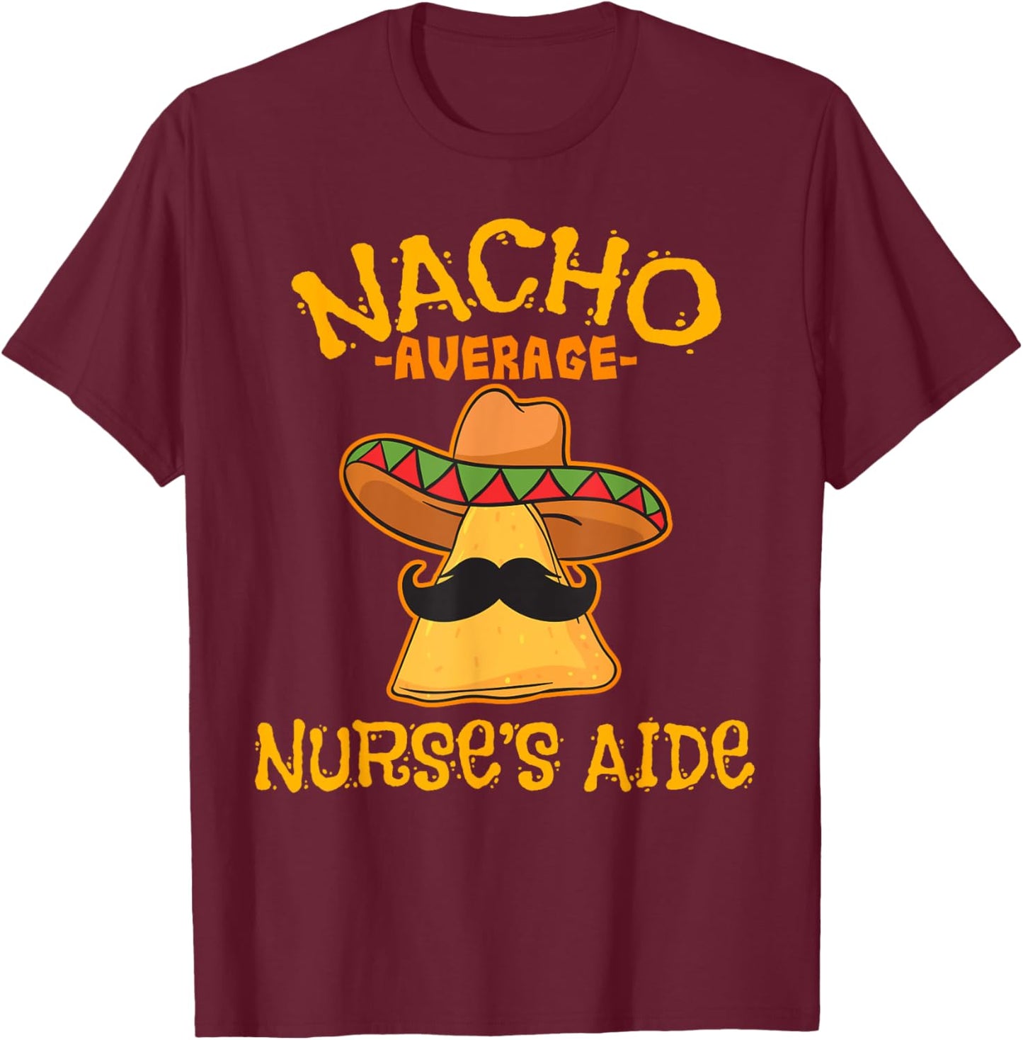 Nacho Average Nurse's Aide CNA Cinco De Mayo Mexican Fiesta T-Shirt - T-Shirt | Maroon