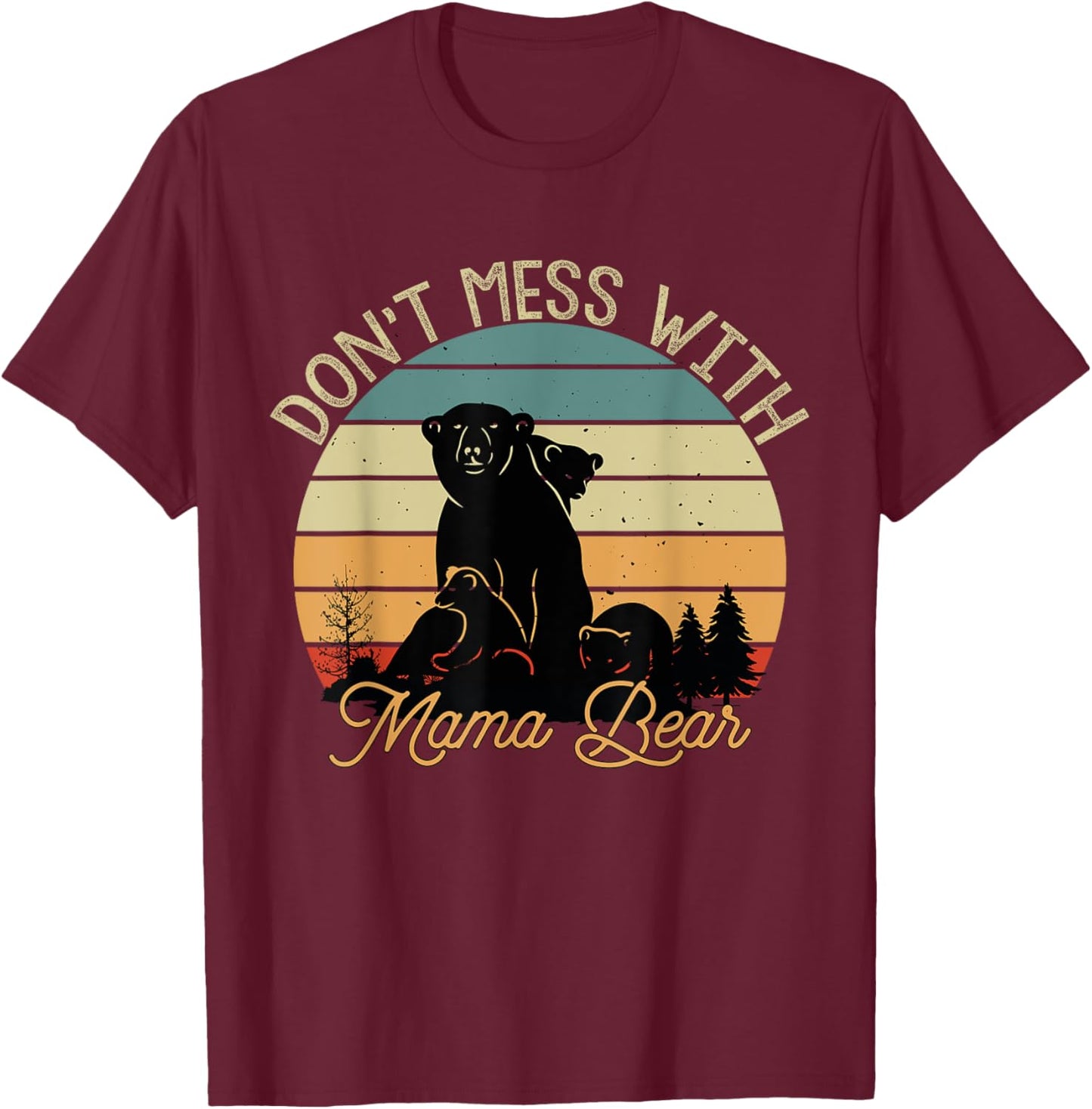 Don't Mess With Mama Bear T-Shirt - T-Shirt | Maroon