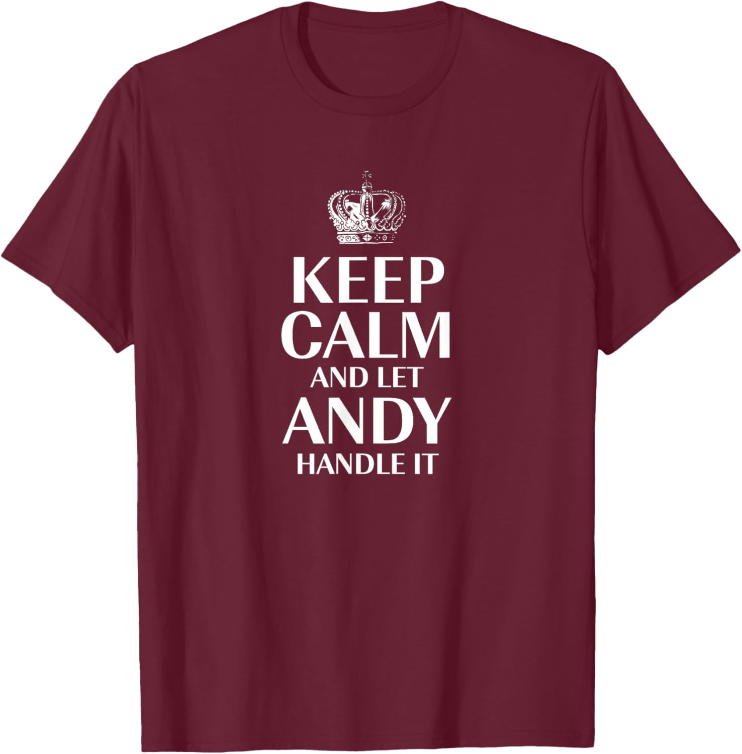 Keep Calm and Let Andy Handle It Customized Nickname T-Shirt - T-Shirt | Maroon