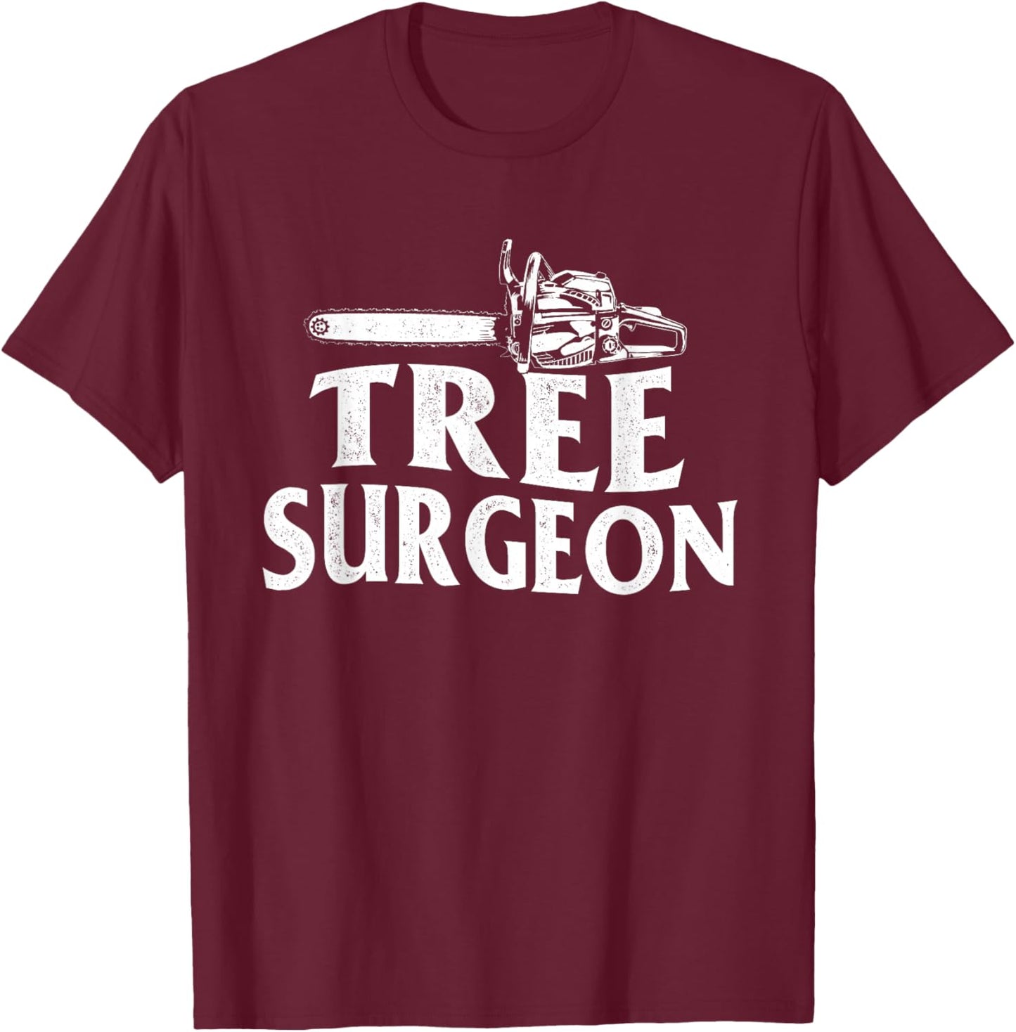 Tree Surgeon - Arborist Lumberjack Wood Logger Tree Doctor T-Shirt - T-Shirt | Maroon