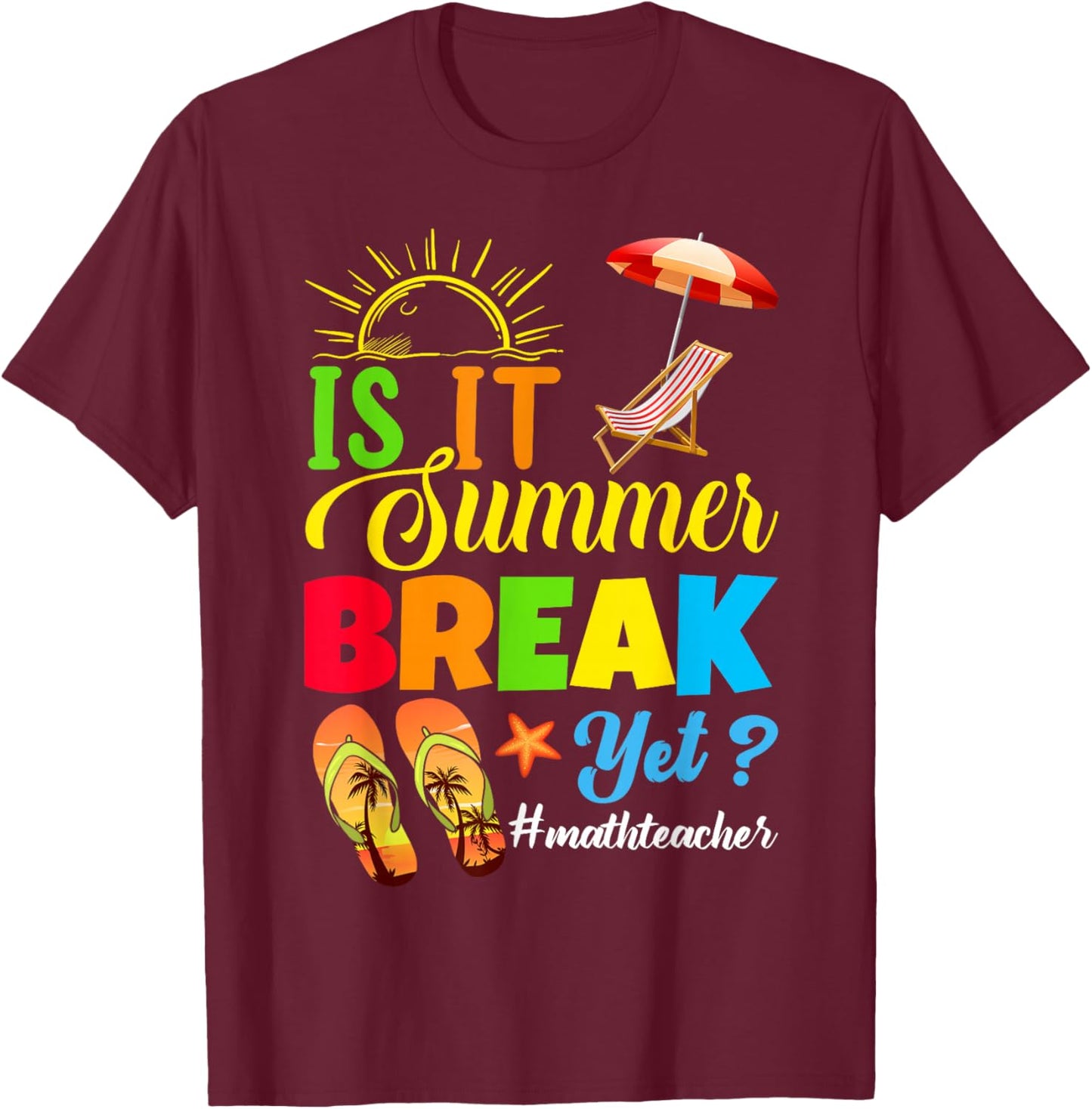 Is It Summer Break Yet? Math Teacher Last Day Of School Women Kids T-Shirt - T-Shirt | Maroon