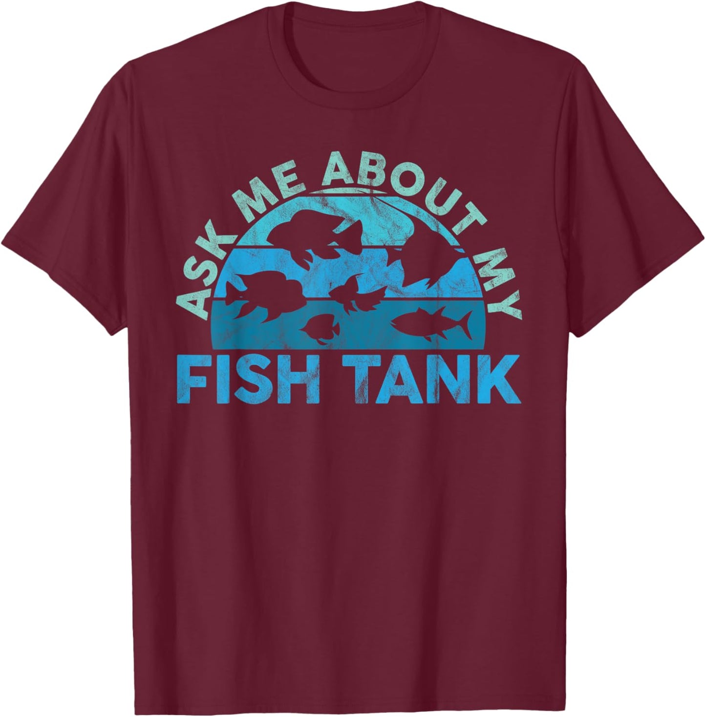 Ask Me About My Fish Tank Aquarium Owner Fish Keeping T-Shirt - T-Shirt | Maroon