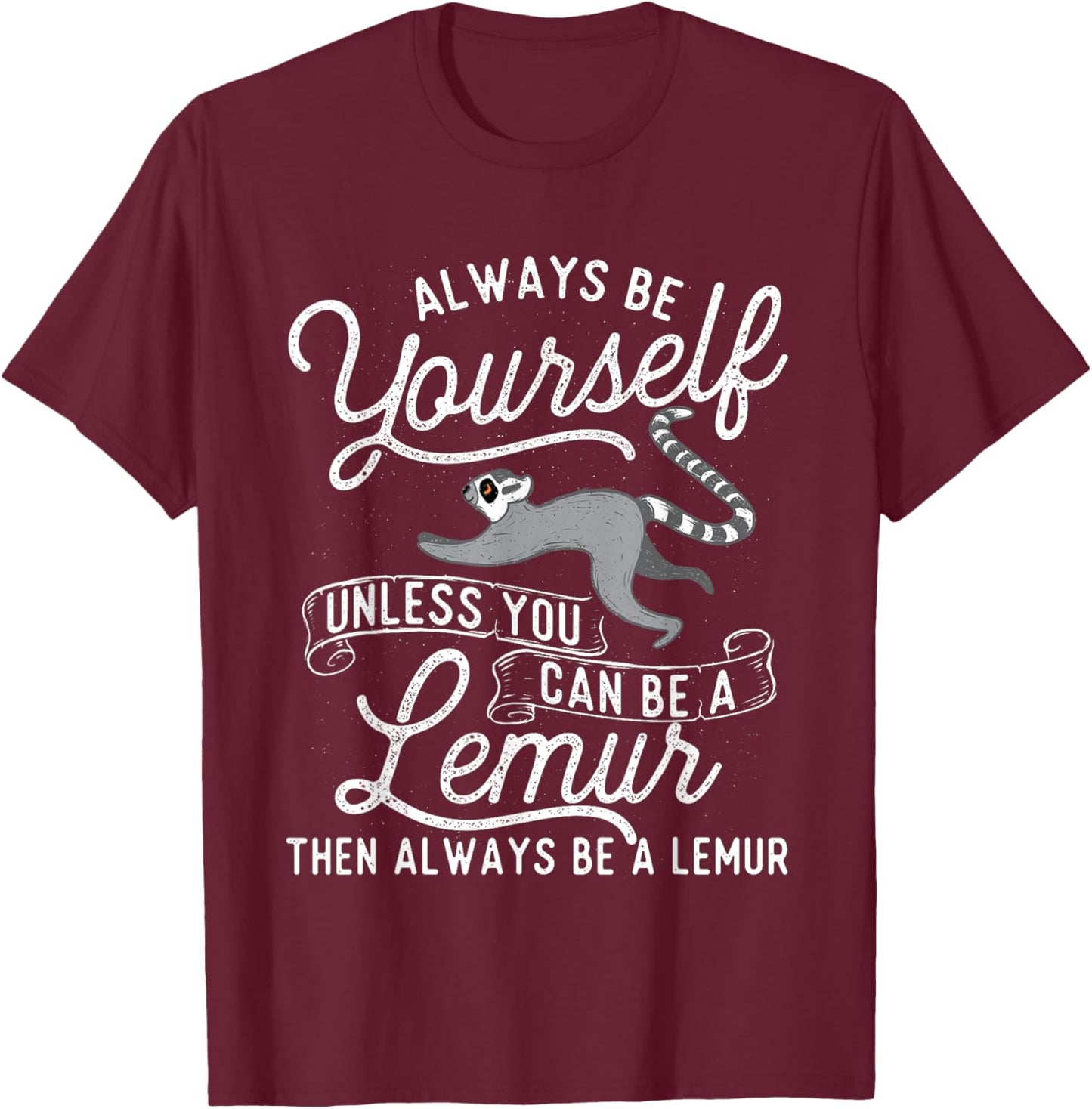 Be Yourself Unless You Can Be A Lemur - Animal Researcher T-Shirt - T-Shirt | Maroon