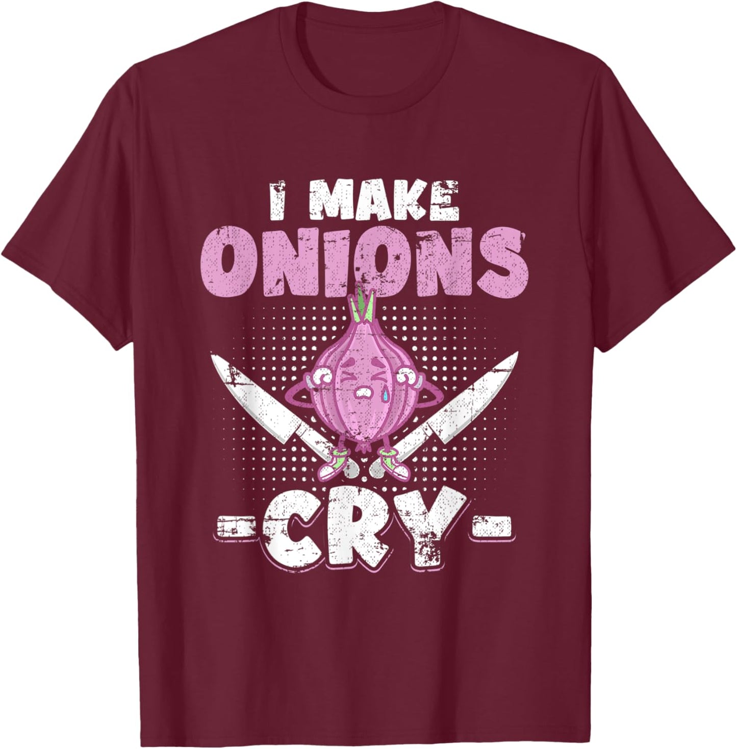 I Make Onions Cry Funny Culinary Cooking Idea Grunge T-Shirt - T-Shirt | Maroon