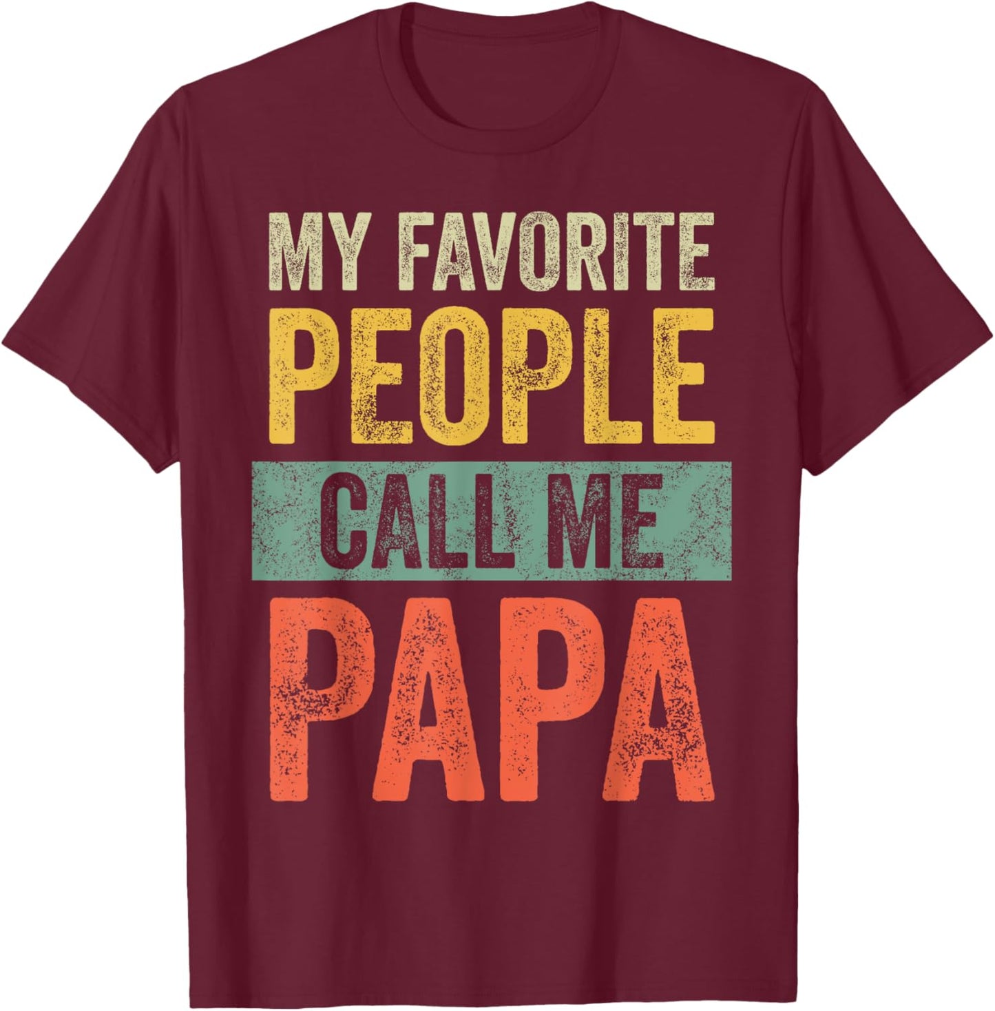 My Favorite People Call Me Papa | Vintage Funny Dad Father T-Shirt - T-Shirt | Maroon