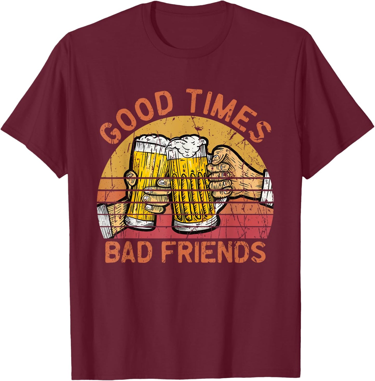 Good Times Bad Friends - Friendship T-Shirt - T-Shirt | Maroon