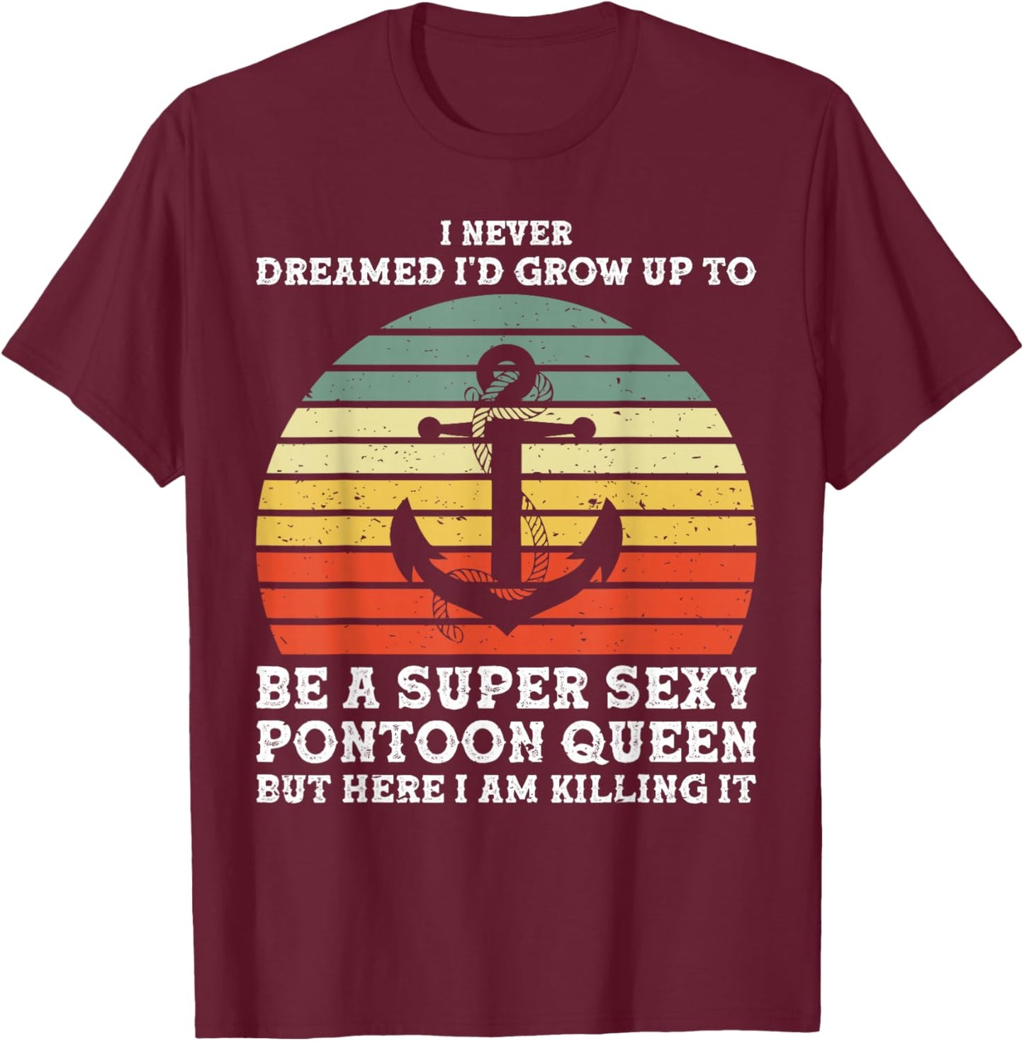 Super Sexy Pontoon Queen Woman Girls Pontoon Boat T-Shirt - T-Shirt | Maroon