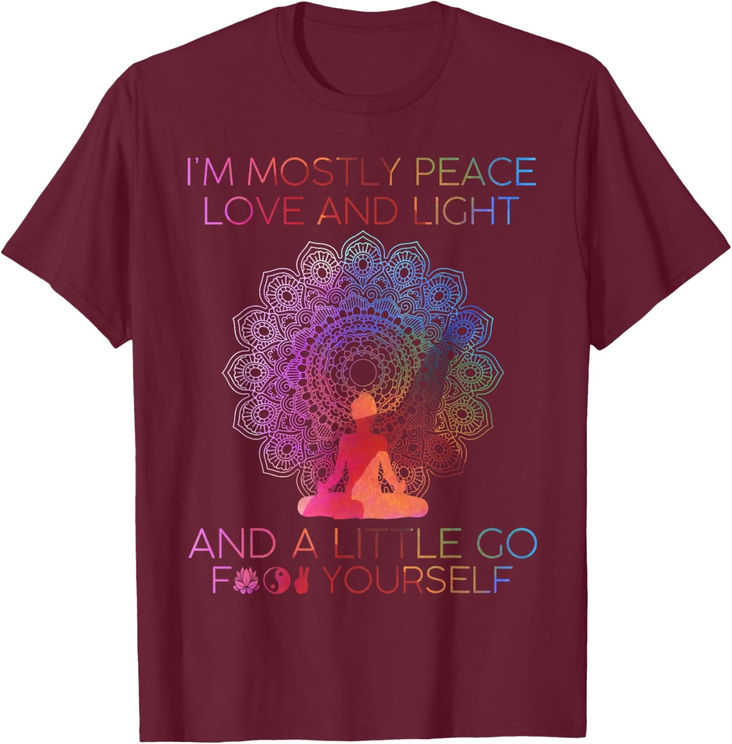 I'm Mostly Peace Love And Light & A Little Go Yoga T-Shirt - T-Shirt | Maroon