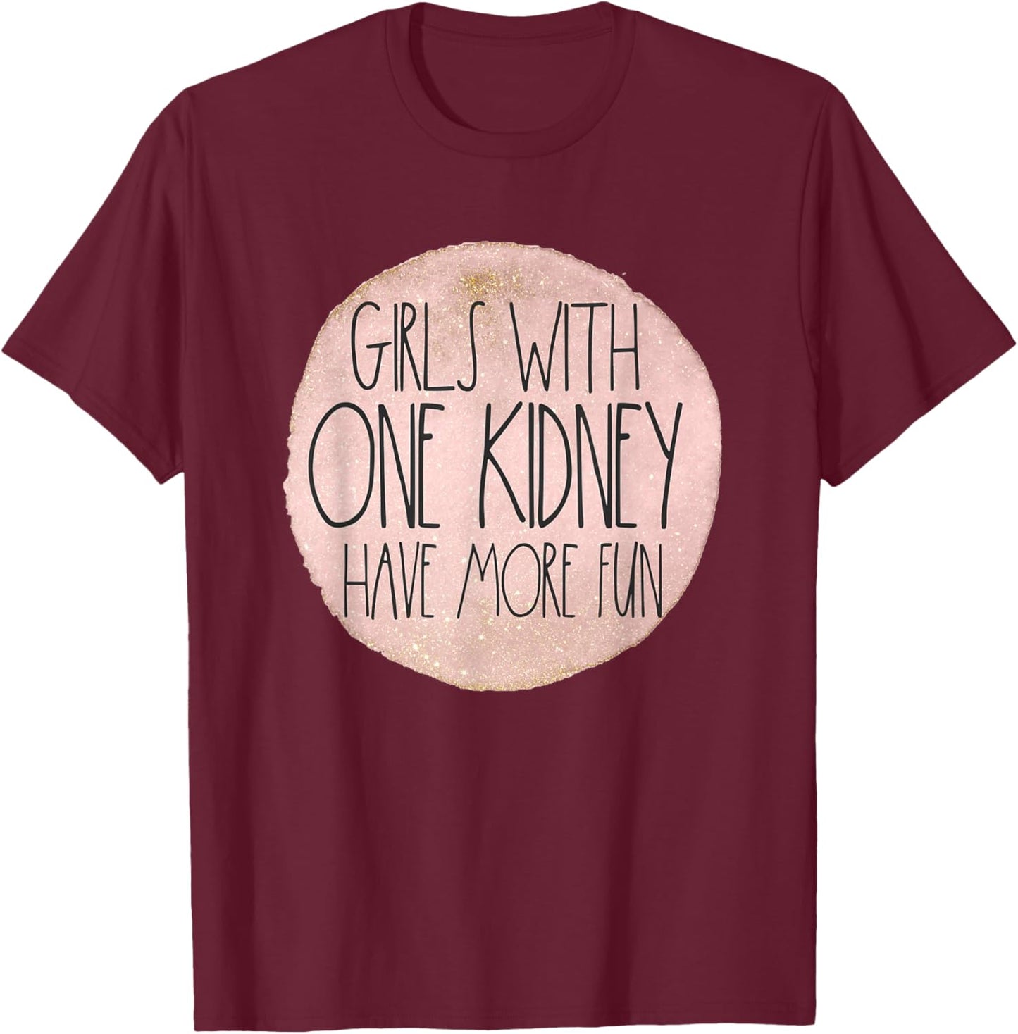 One Kidney Donor Transplant Girls With One Kidney Have Fun T-Shirt - T-Shirt | Maroon