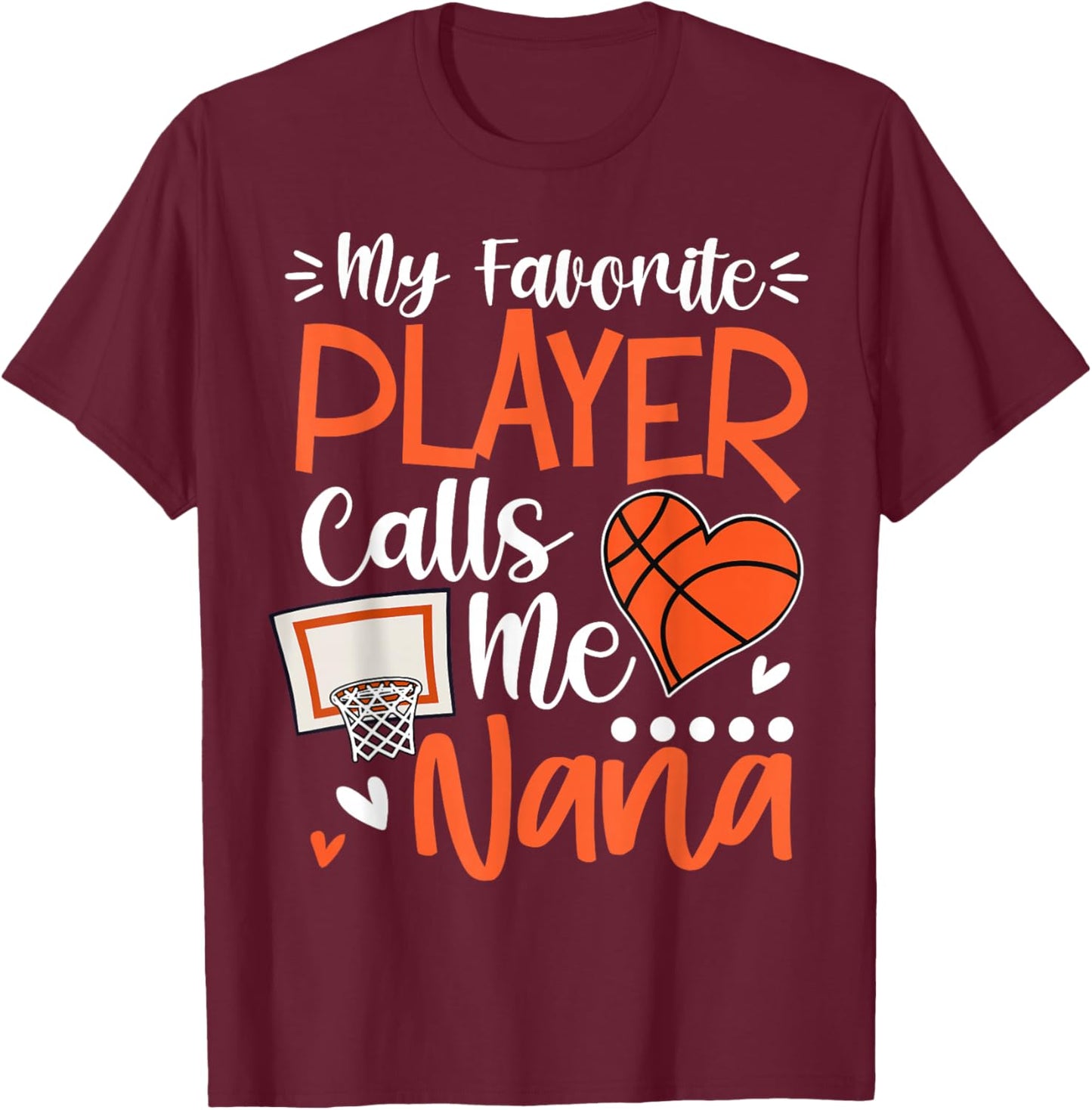 My Favorite Basketball Player Calls Me Nana T-Shirt - T-Shirt | Maroon