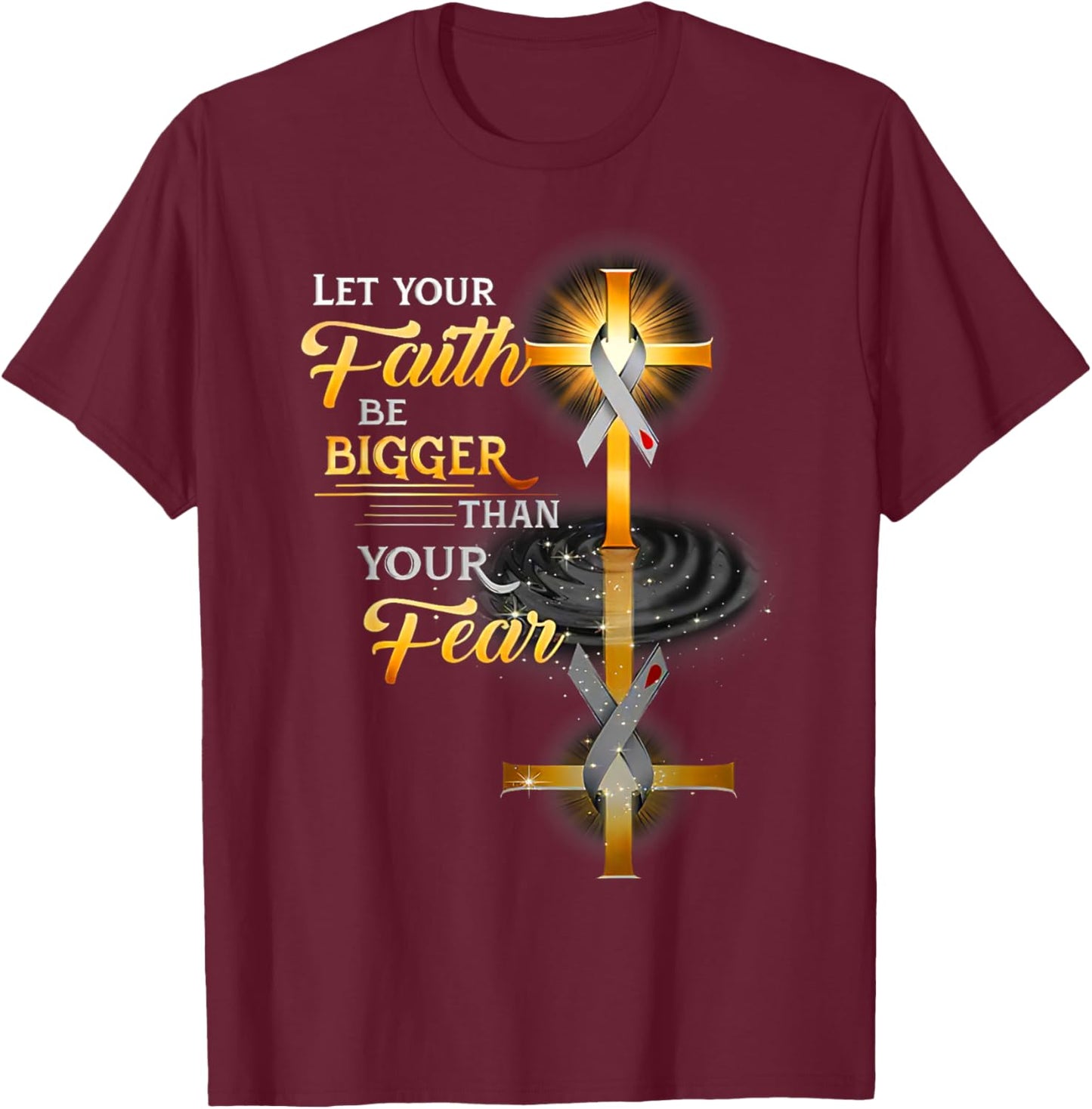 Funny Let Your Faith Be Bigger Than Your Fear T-Shirt - T-Shirt | Maroon