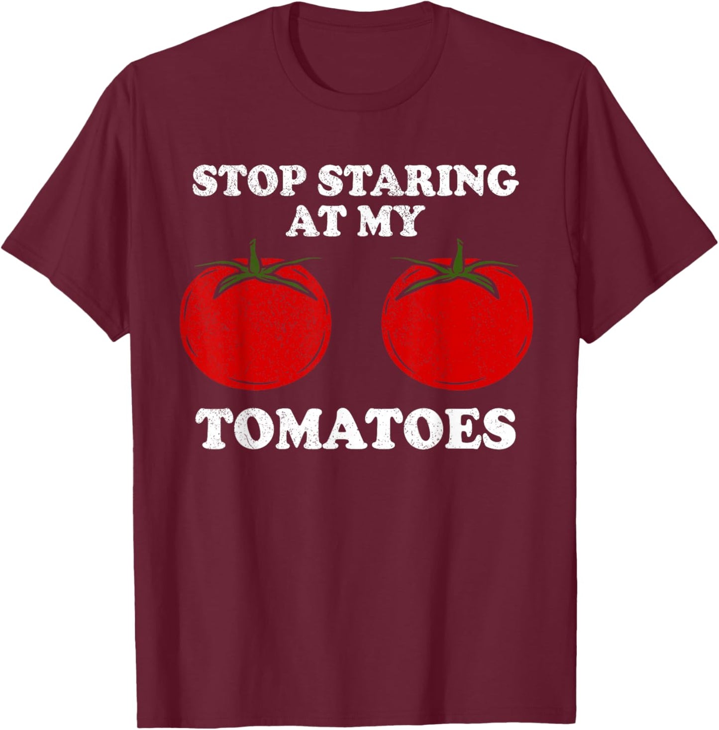 Stop staring at my tomatoes, funny red tomato boobs, breasts T-Shirt - T-Shirt | Maroon