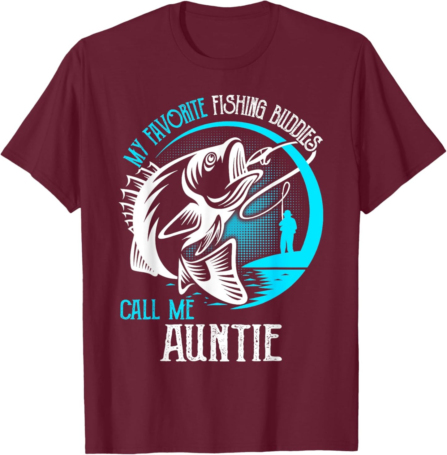 My Favorite Fishing Buddies Call Me Auntie T-Shirt - T-Shirt | Maroon
