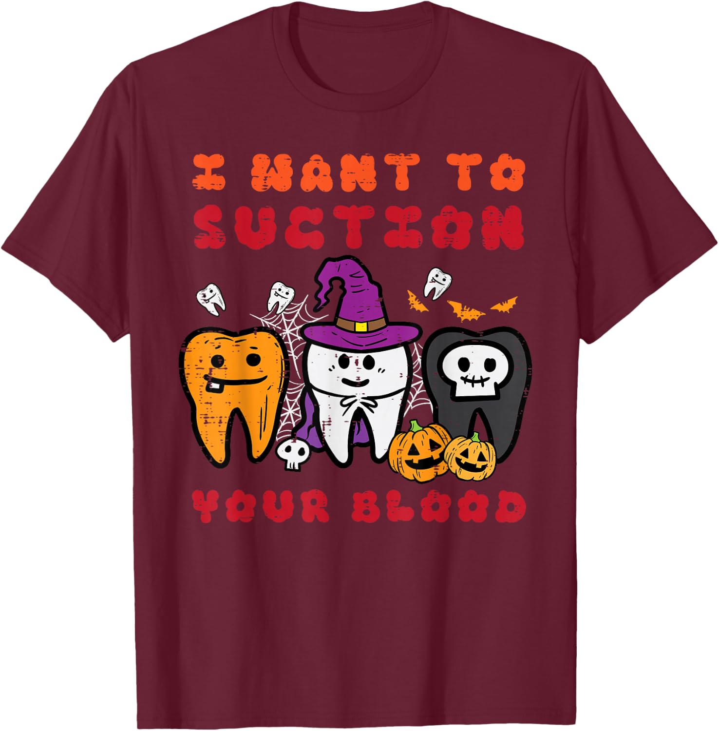 Halloween Want Suction Your Blood Dentist Costume Men Women T-Shirt - T-Shirt | Maroon