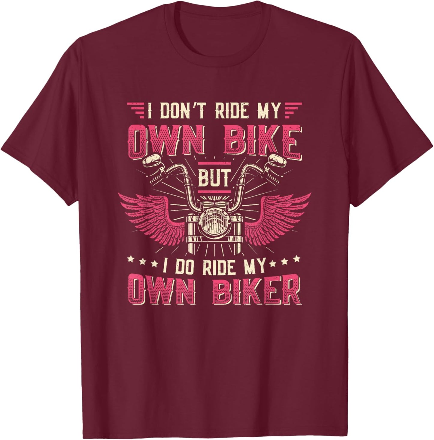 I Don´t Ride My Own Bike But I Do Ride My Own Biker Women T-Shirt - T-Shirt | Maroon