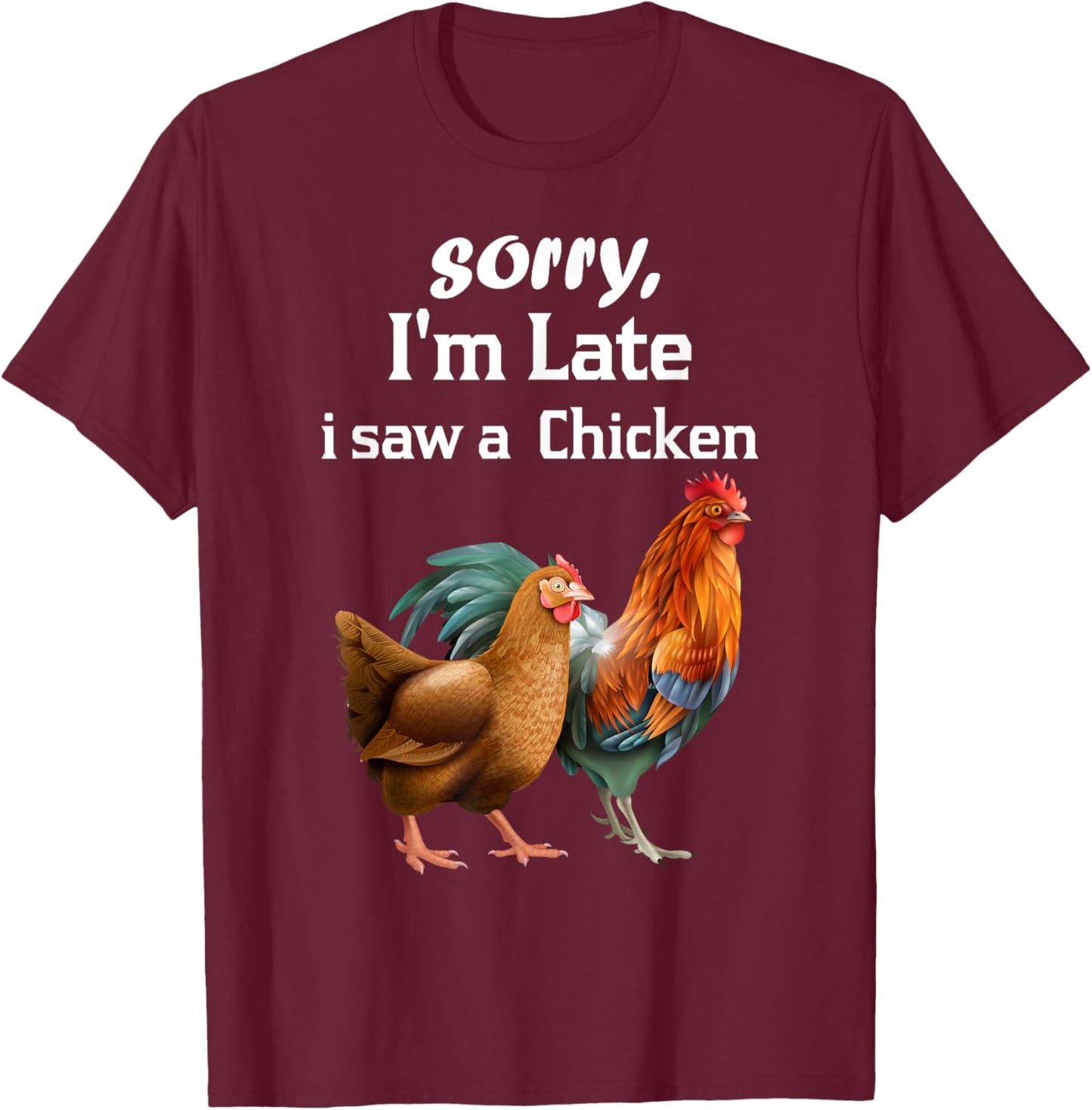 sorry i'm late i saw a Chicken funny Chicken T-Shirt - T-Shirt | Maroon