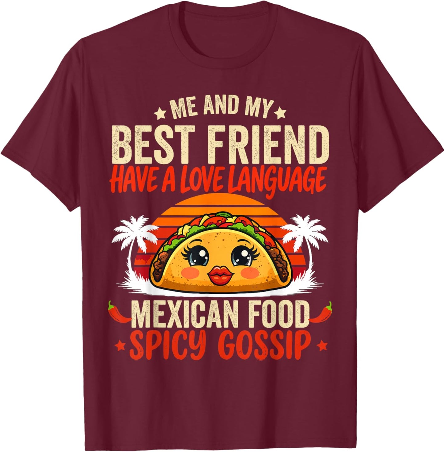 Best Friends Love Language Mexican Food & Spicy Gossip T-Shirt - T-Shirt | Maroon