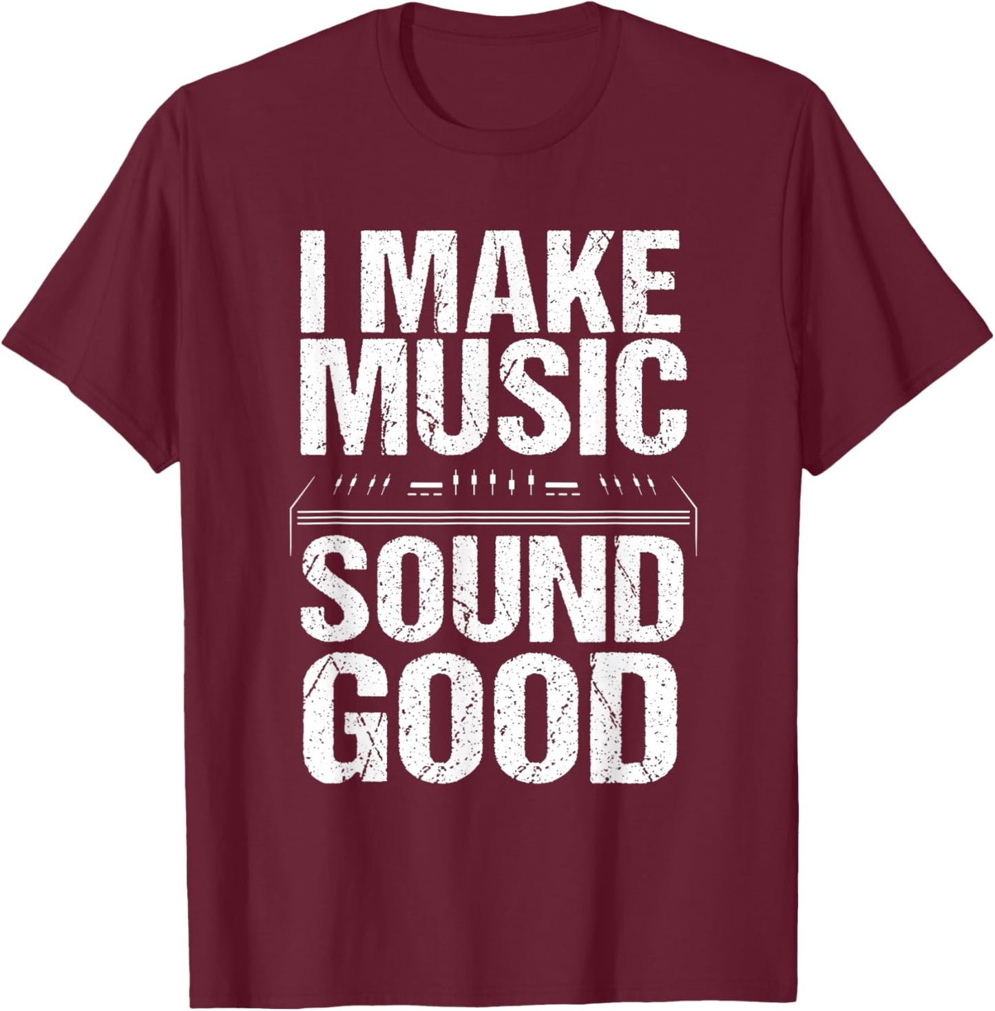 I Make Music Sound So Good Audio Sound Engineer Recording T-Shirt - T-Shirt | Maroon