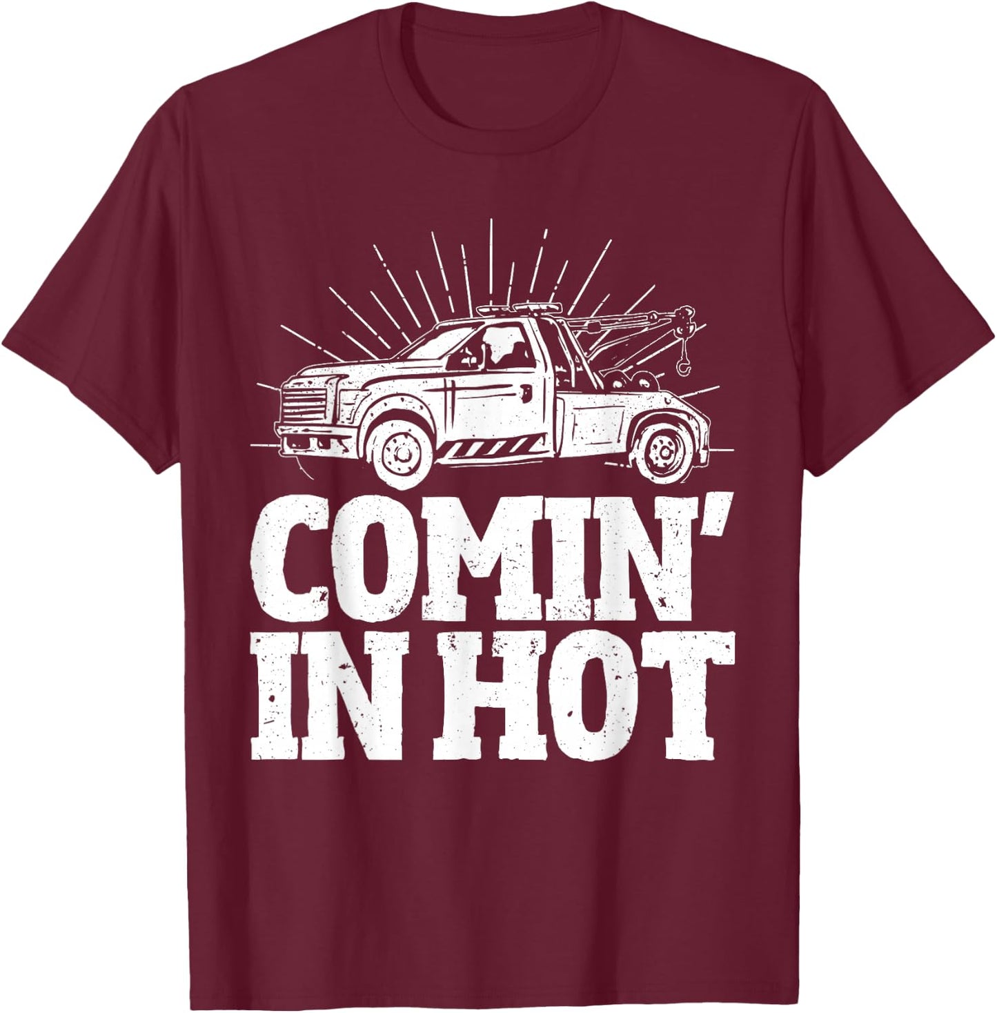 Coming in Hot Wrecker Towing And Tow Truck Driver T-Shirt - T-Shirt | Maroon
