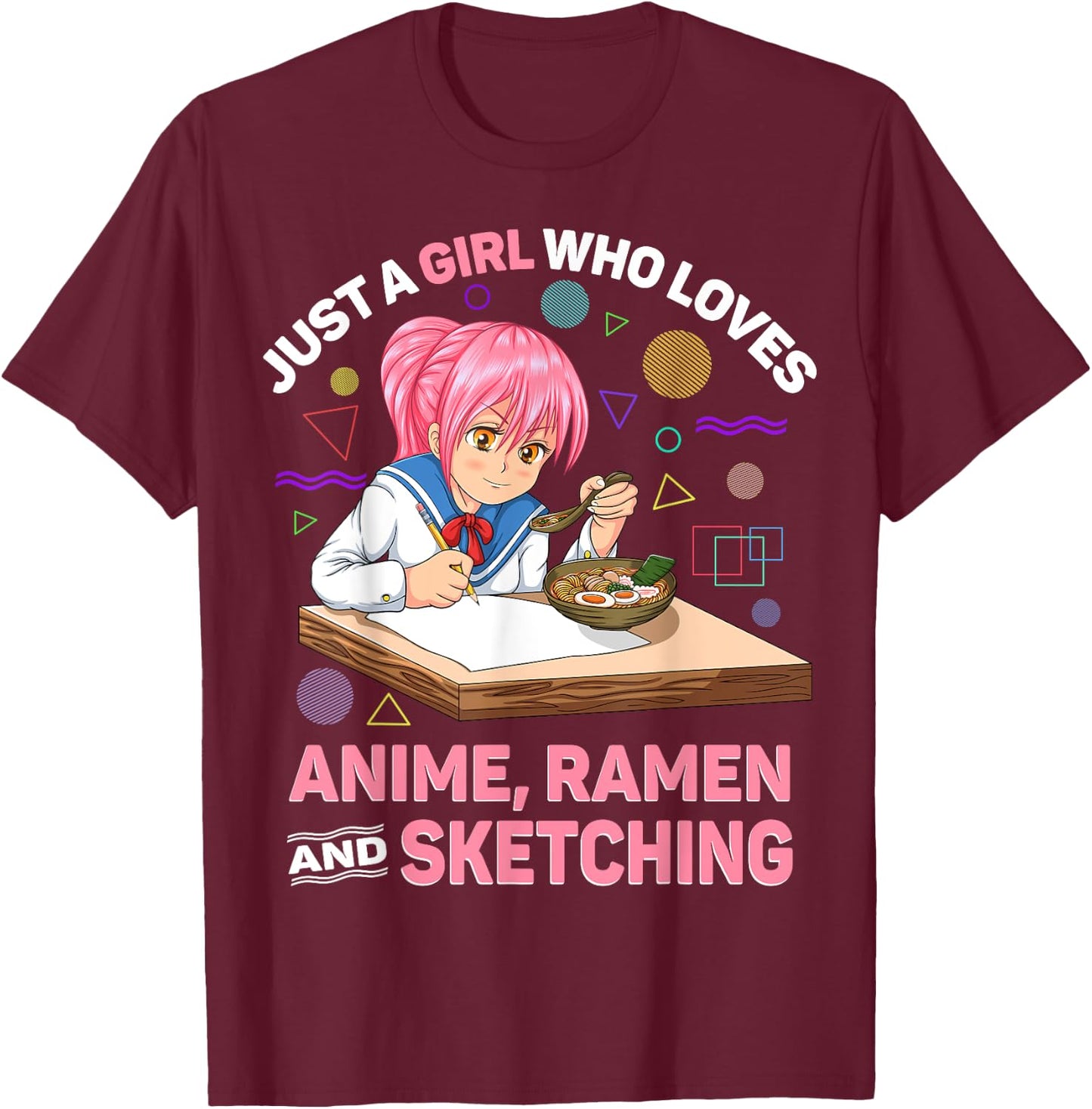 Just A Girl Who Loves Anime Ramen and Sketching Anime Gifts T-Shirt - T-Shirt | Maroon